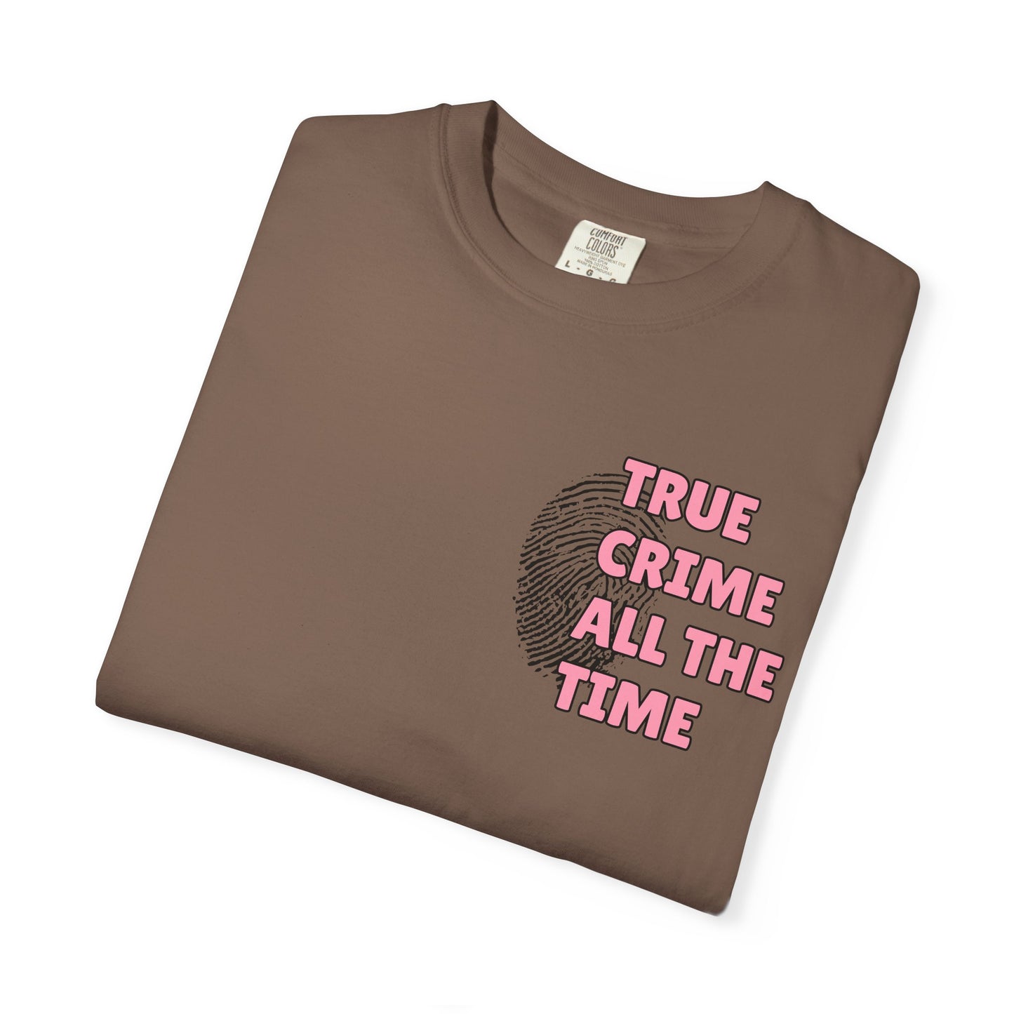 True Crime All The Time Comfort Colors Tee