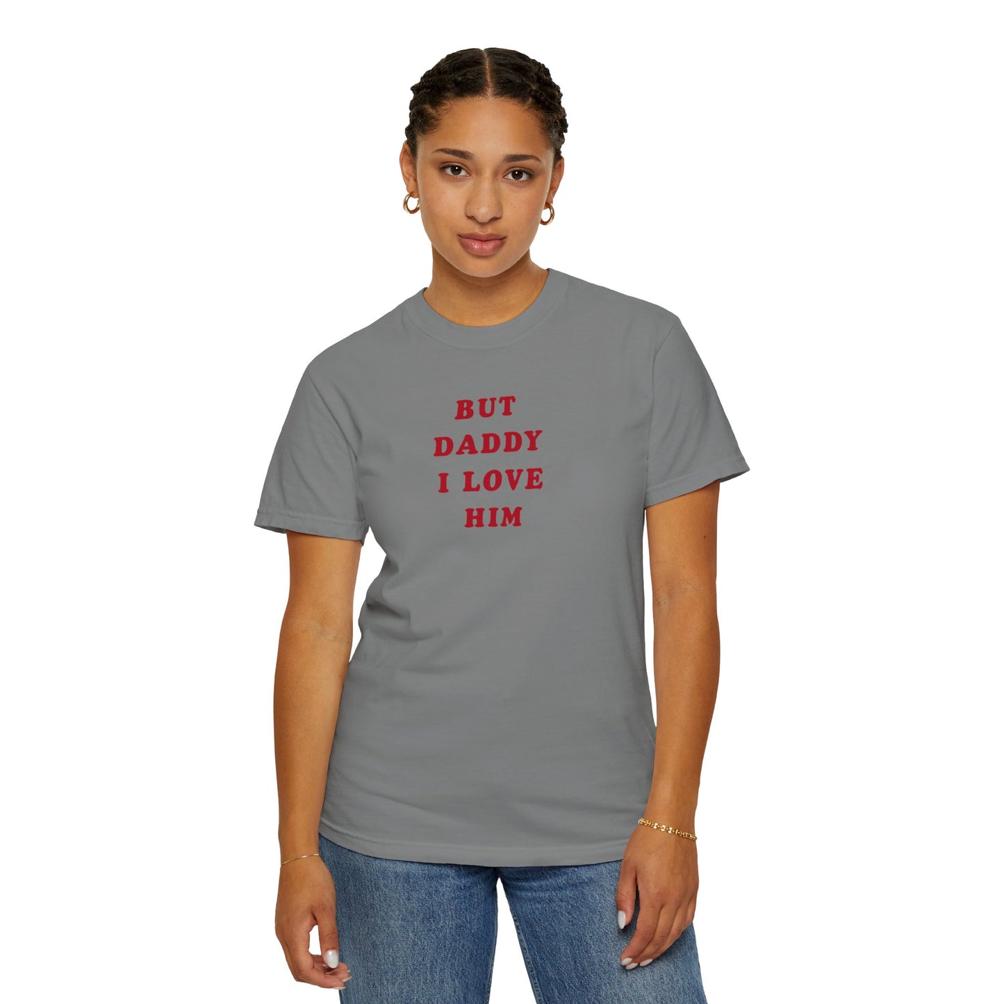 But Daddy I Love Him Comfort Colors Tee