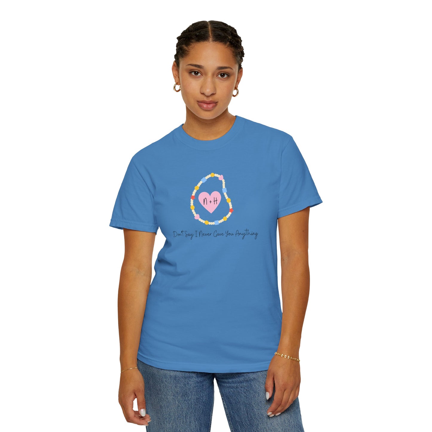 Don't Say I Never Gave You Anything Comfort Colors Tee
