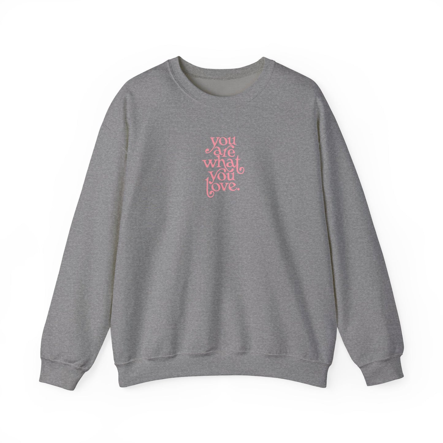 You Are What You Love Crewneck Sweatshirt