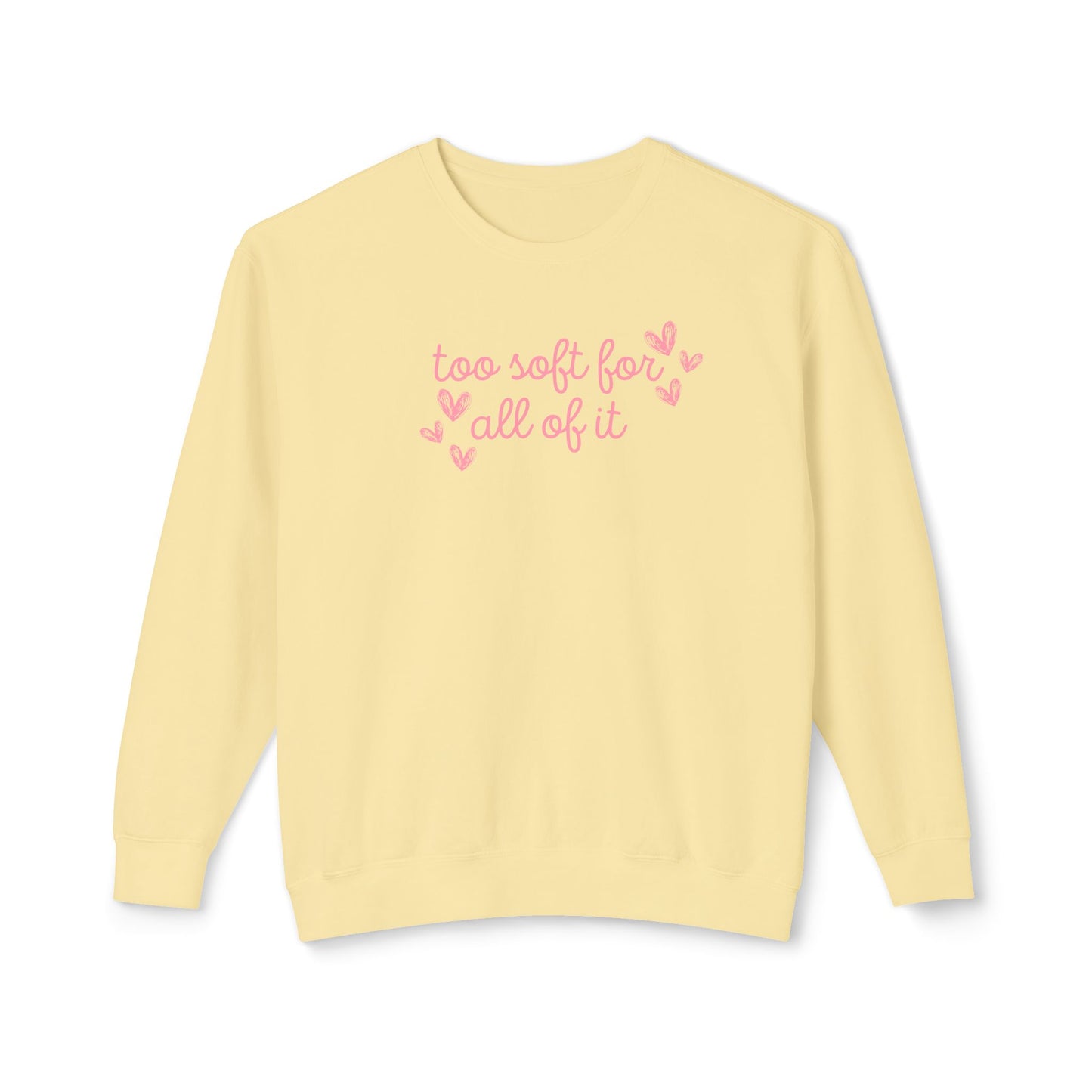 Too Soft For All Of It Comfort Colors Sweatshirt