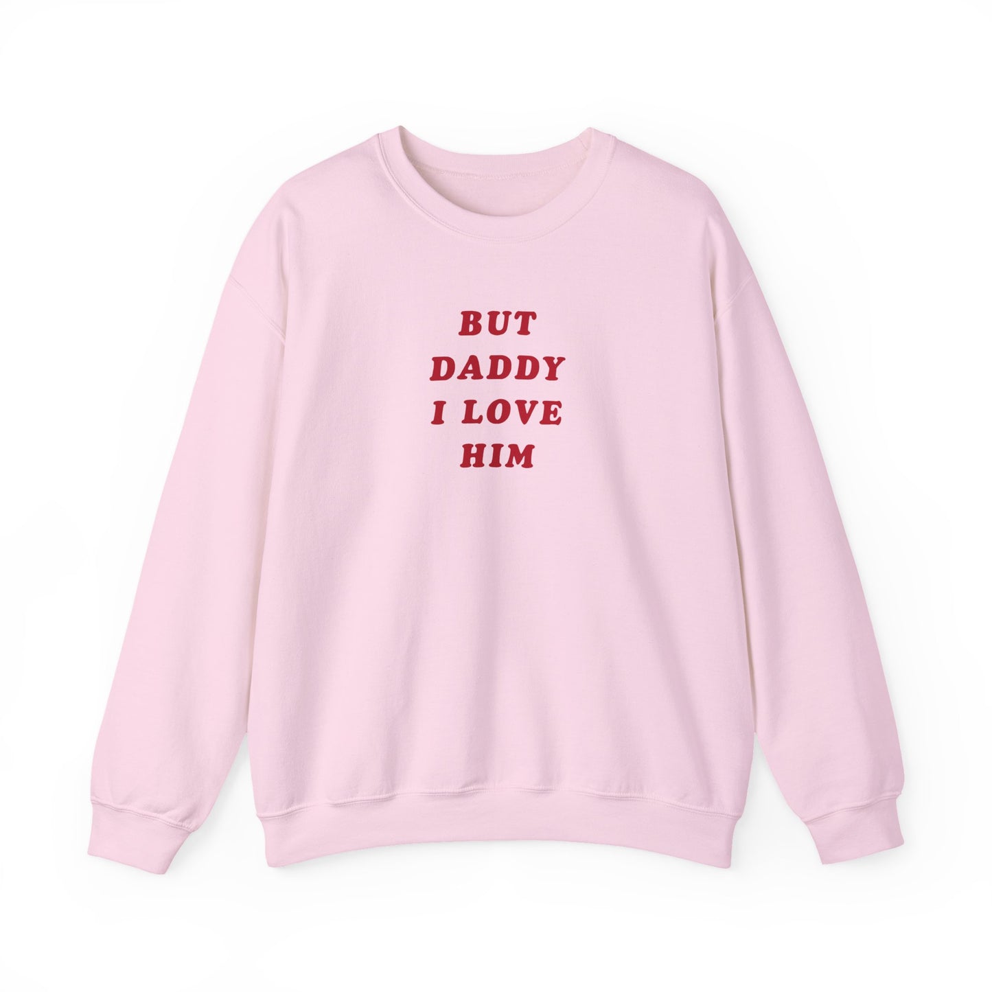 But Daddy I Love Him Crewneck Sweatshirt