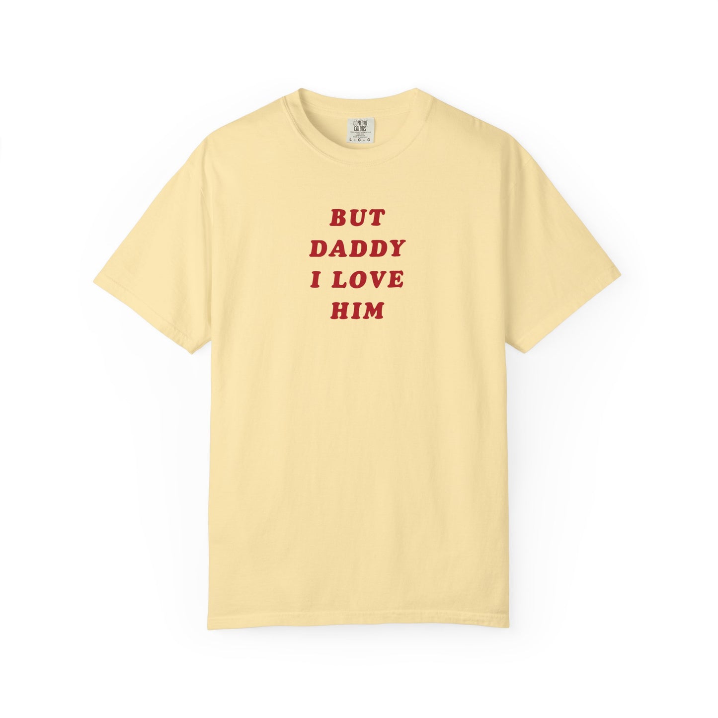 But Daddy I Love Him Comfort Colors Tee