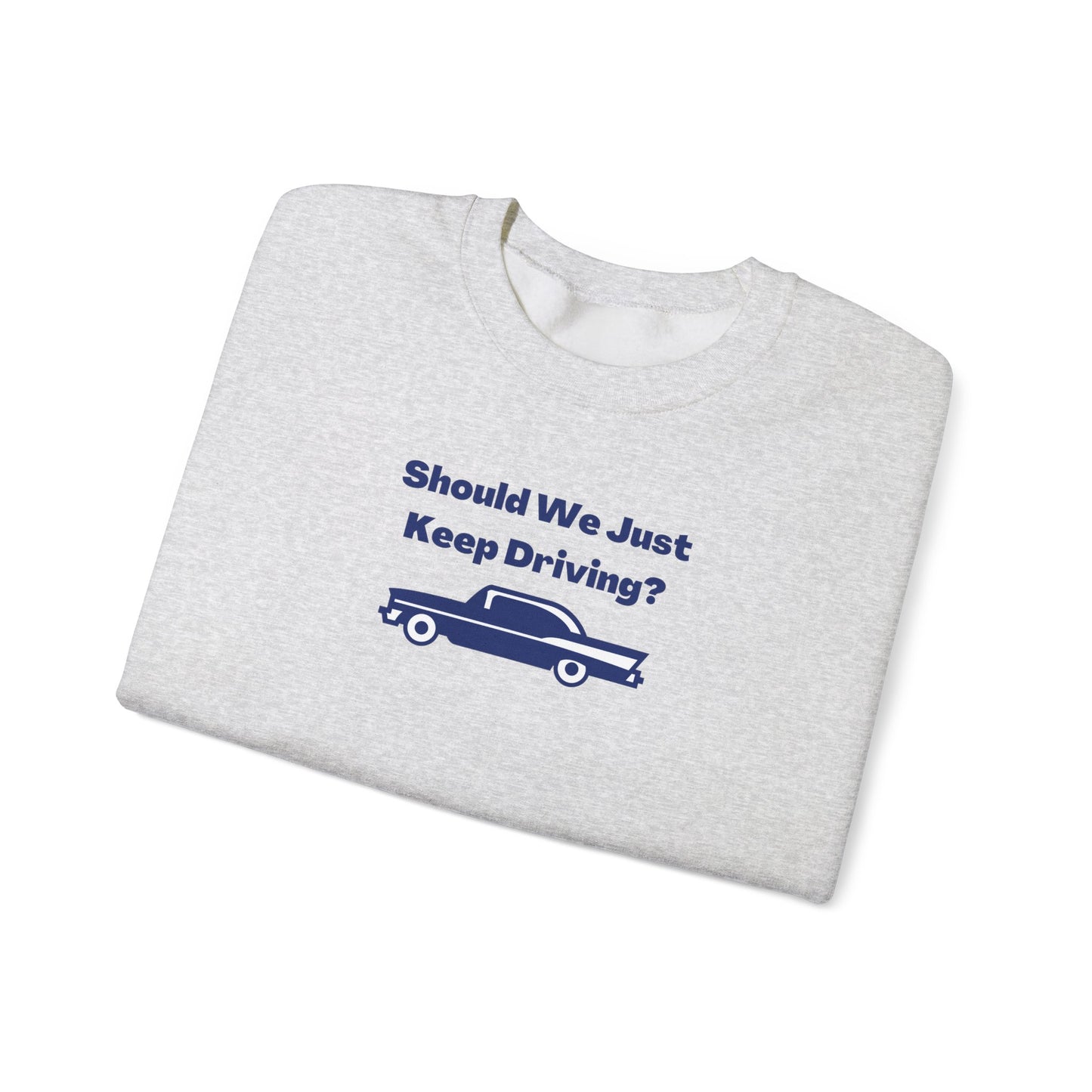 Should We Just Keep Driving? Vintage Car Crewneck Sweatshirt