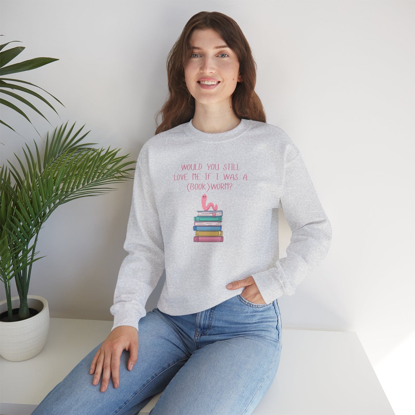 Would You Still Love Me If I Was A (Book)Worm? Crewneck Sweatshirt