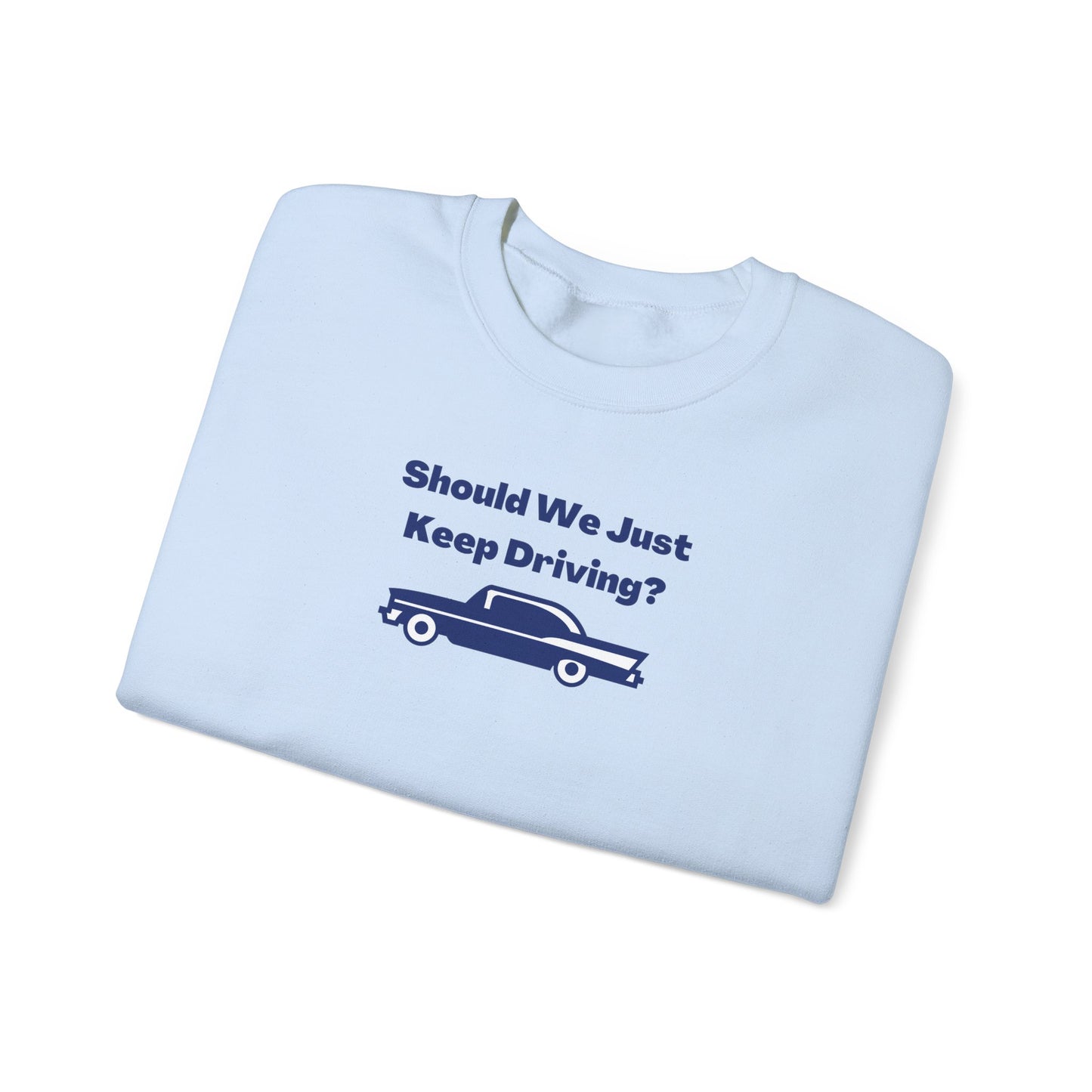 Should We Just Keep Driving? Vintage Car Crewneck Sweatshirt
