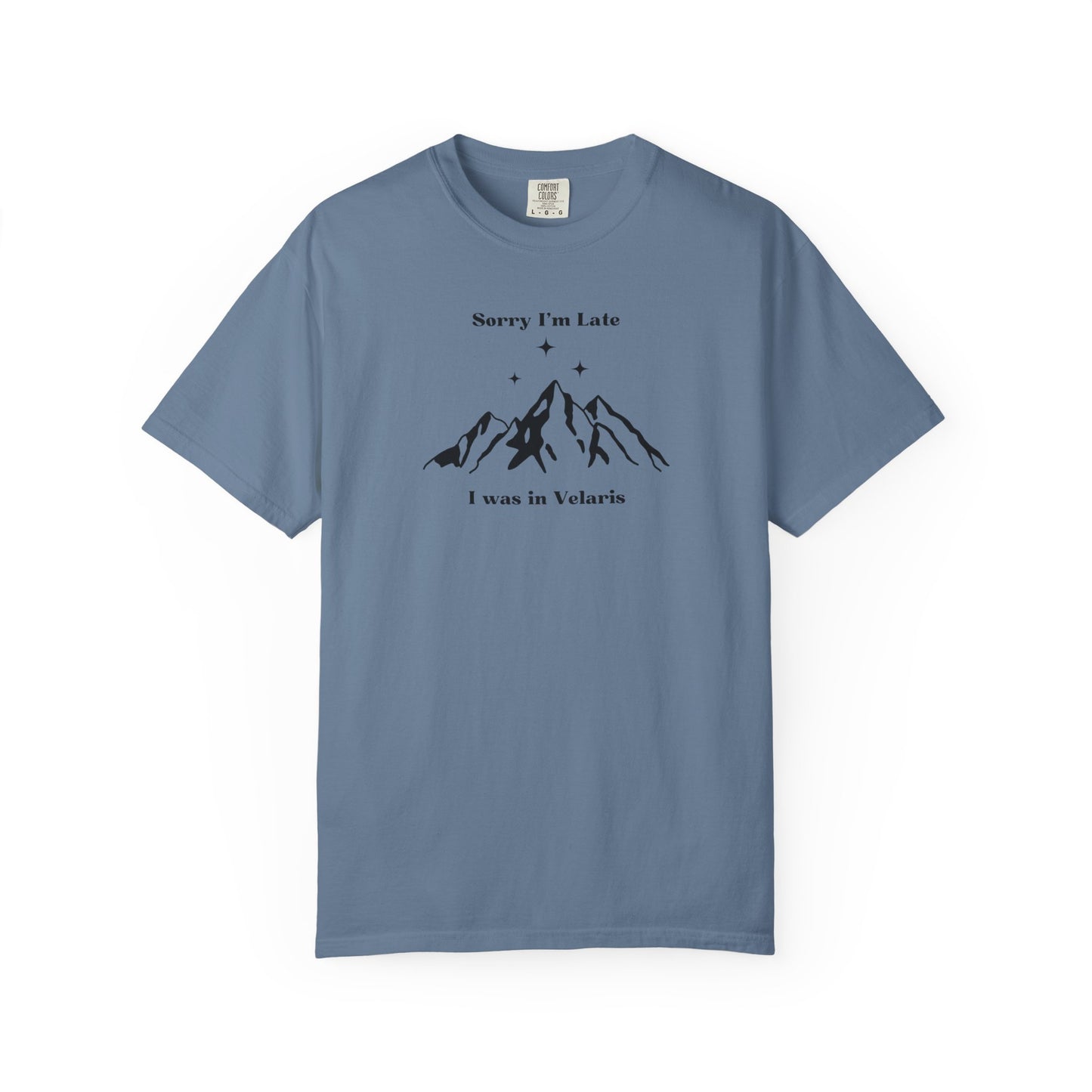 Sorry I'm Late, I Was In Velaris Comfort Colors Tee