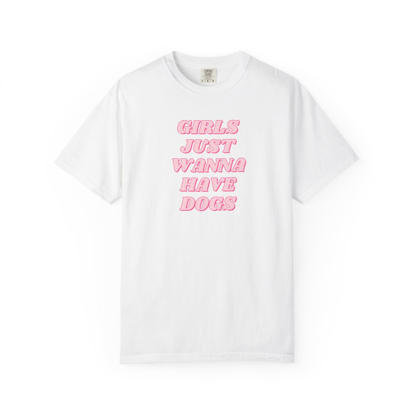 Girls Just Wanna Have Dogs Comfort Colors Tee