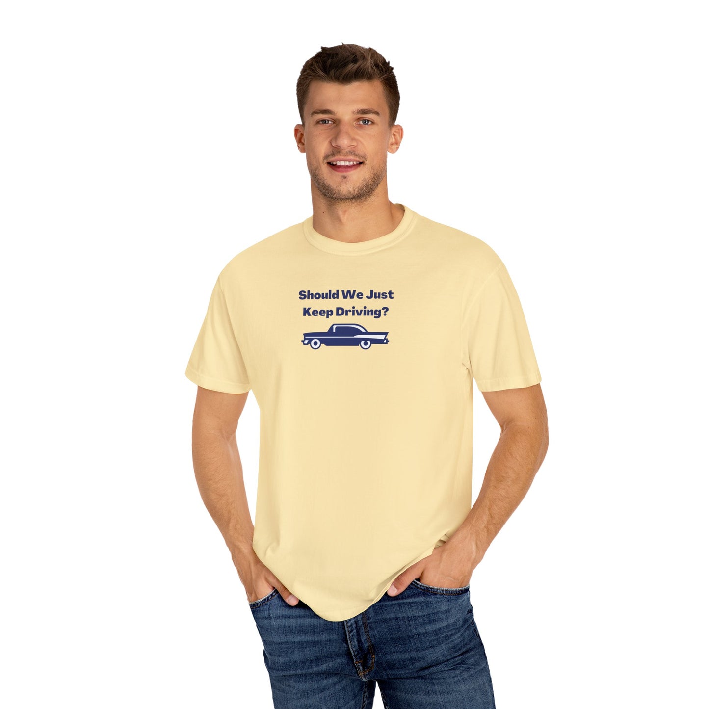 Should We Just Keep Driving? Comfort Colors Tee