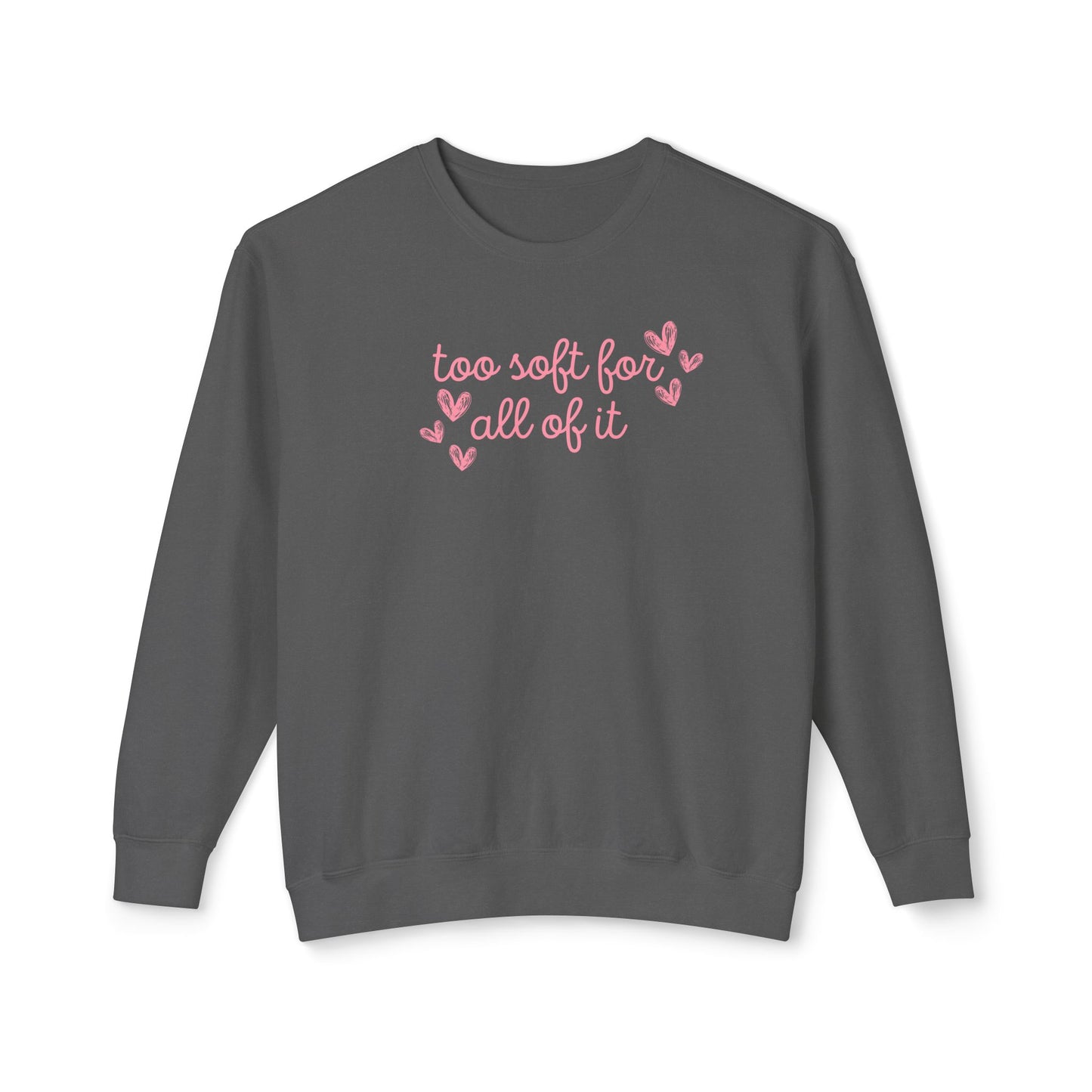 Too Soft For All Of It Comfort Colors Sweatshirt