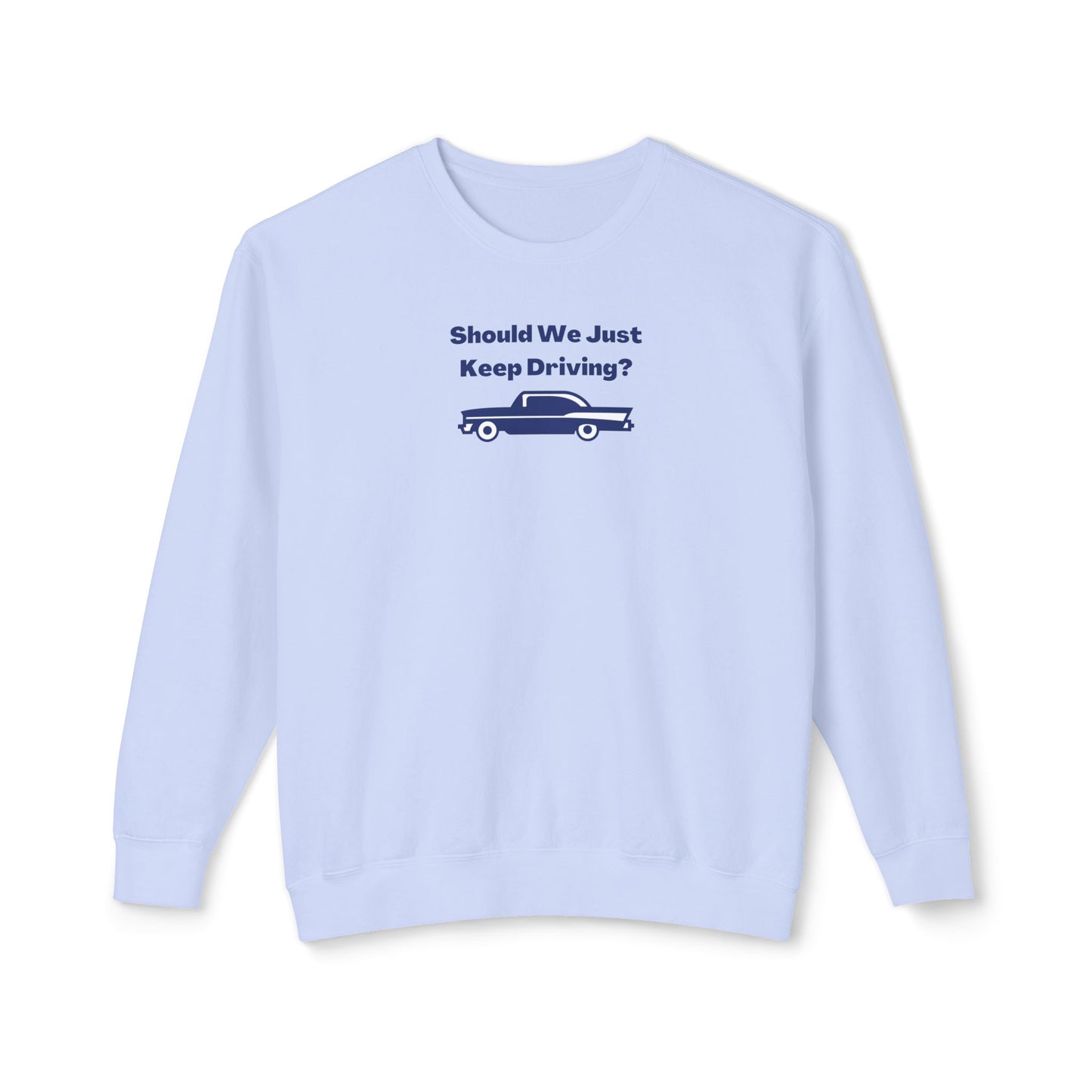 Should We Just Keep Driving? Vintage Car Comfort Colors Sweatshirt