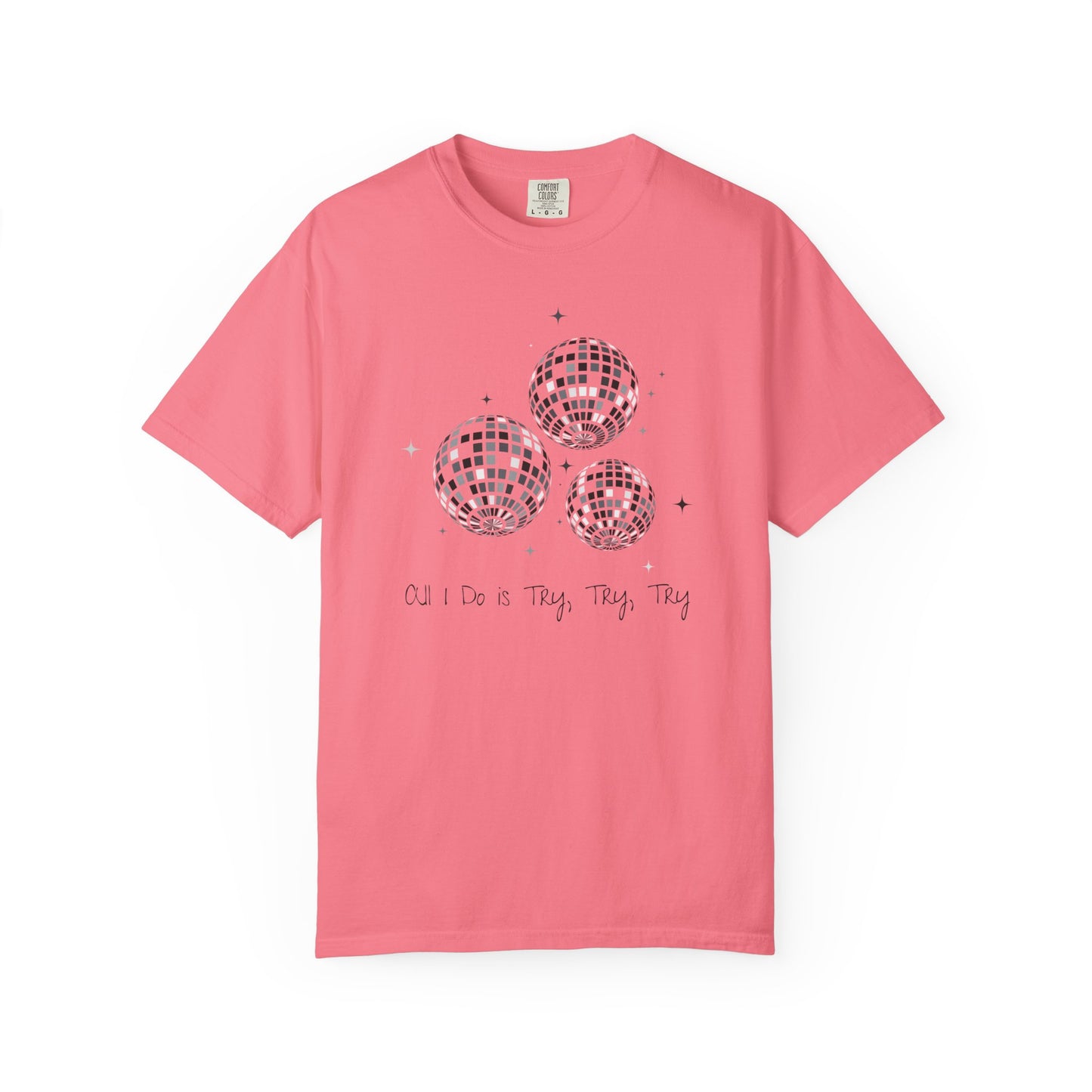 All I Do is Try, Try, Try Comfort Colors Tee