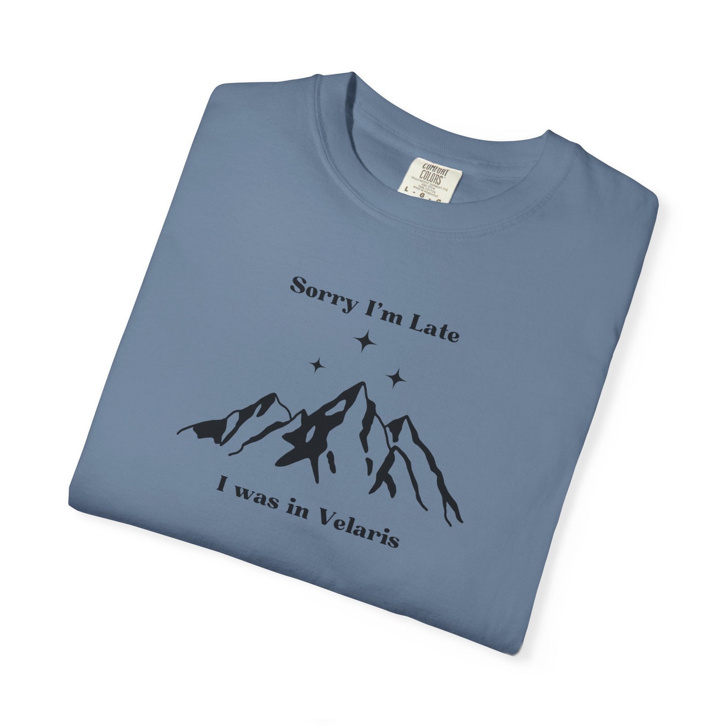 Sorry I'm Late, I Was In Velaris Comfort Colors Tee