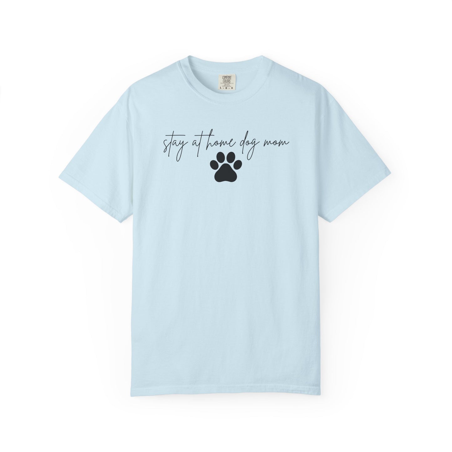 Stay At Home Dog Mom Comfort Colors Tee