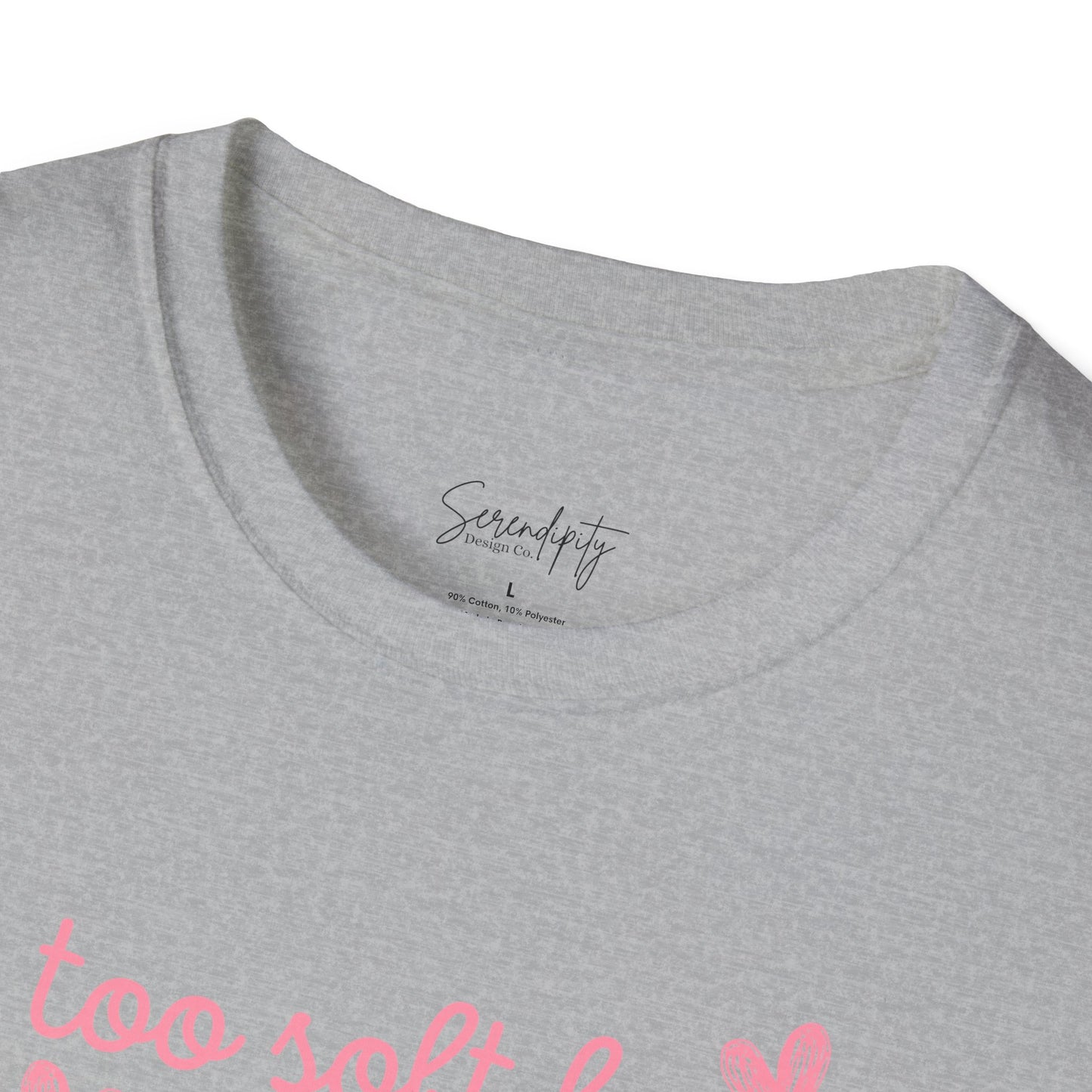 Too Soft For All Of It Soft Style Tee