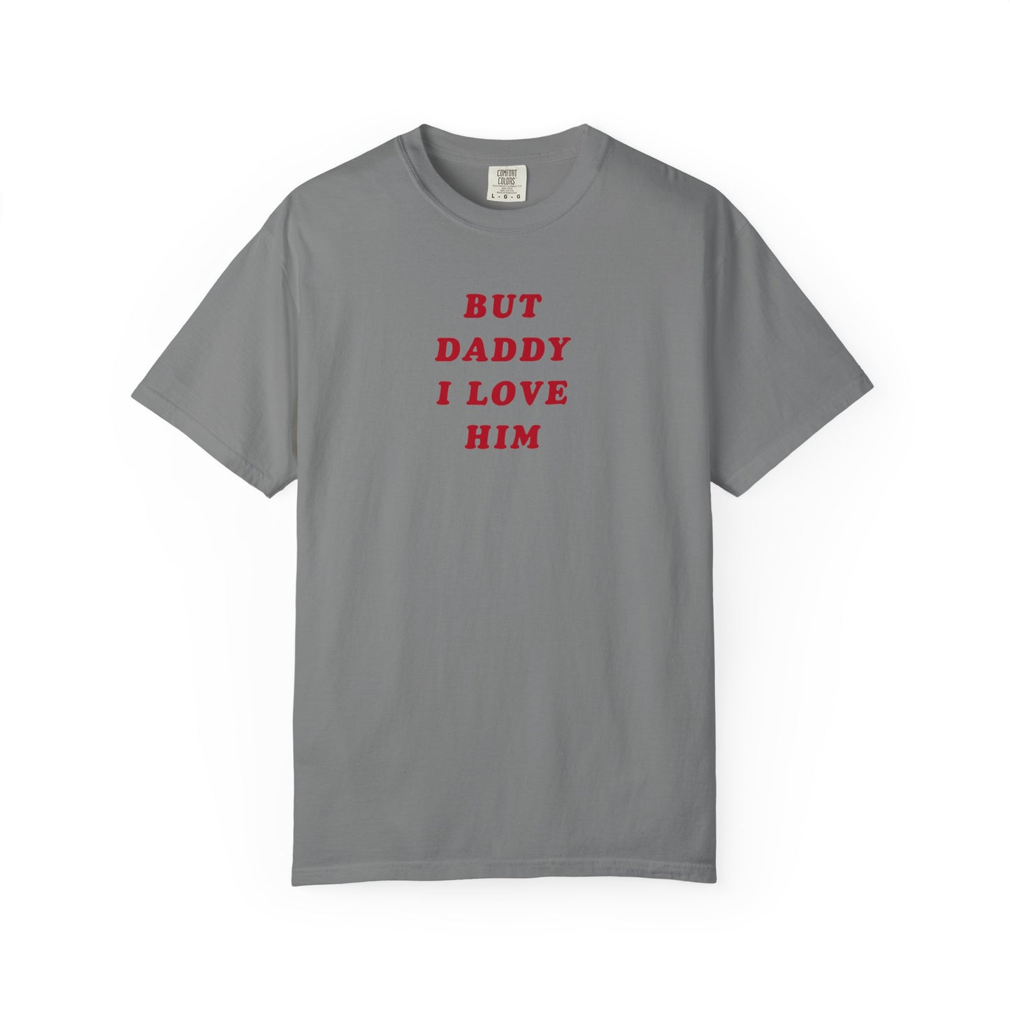 But Daddy I Love Him Comfort Colors Tee