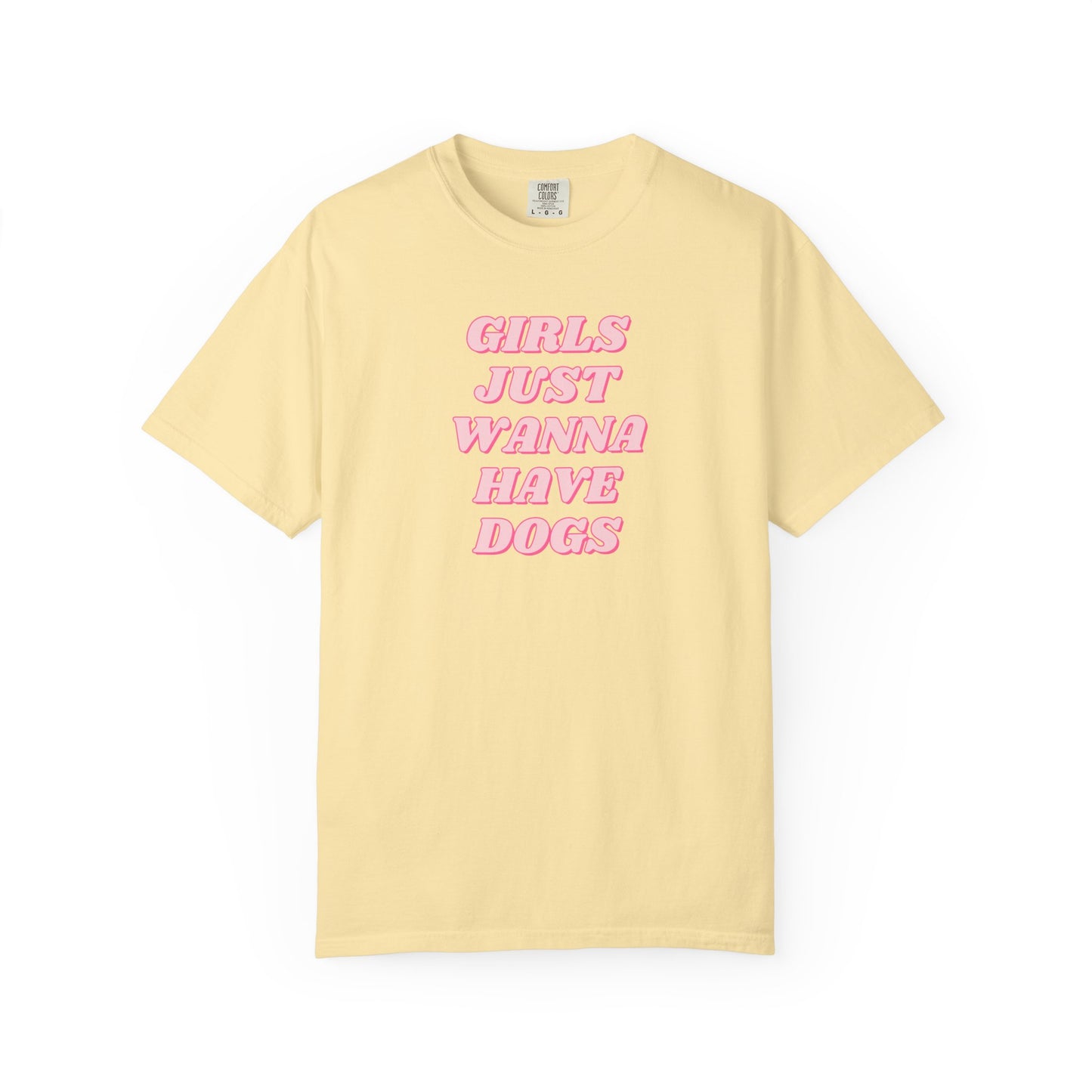 Girls Just Wanna Have Dogs Comfort Colors Tee