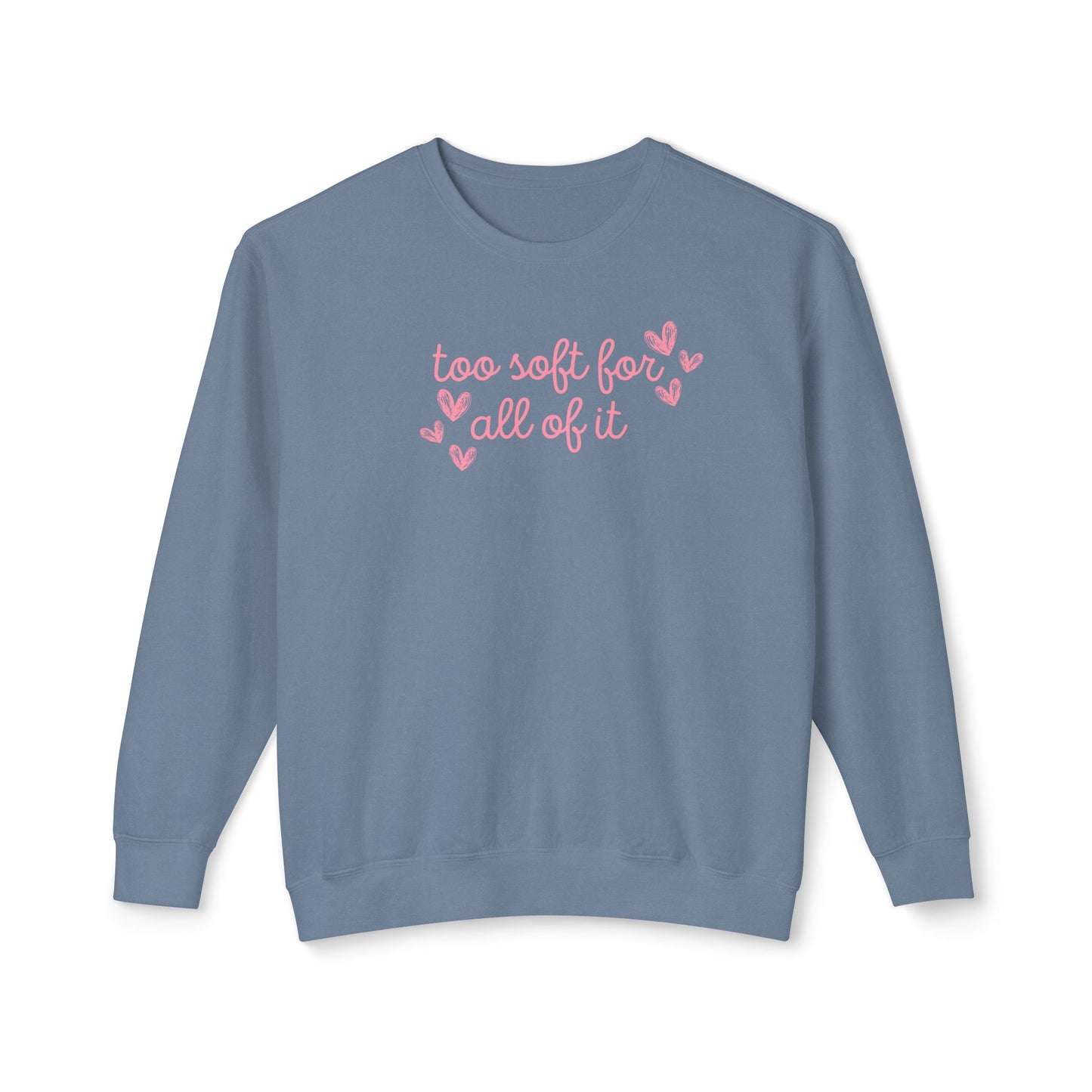 Too Soft For All Of It Comfort Colors Sweatshirt
