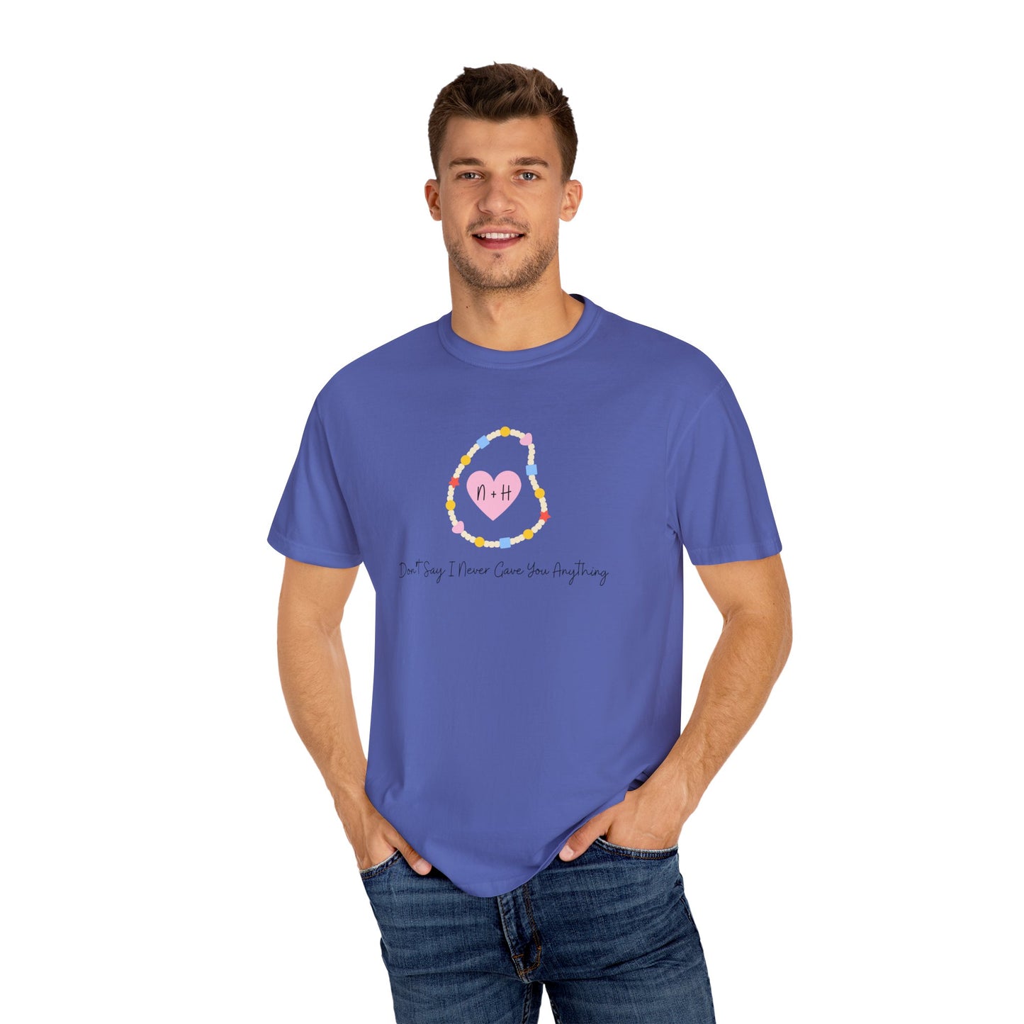 Don't Say I Never Gave You Anything Comfort Colors Tee