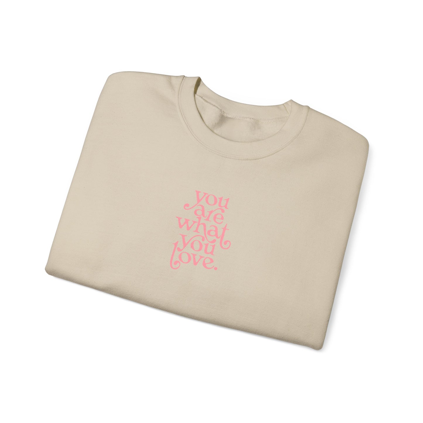 You Are What You Love Crewneck Sweatshirt