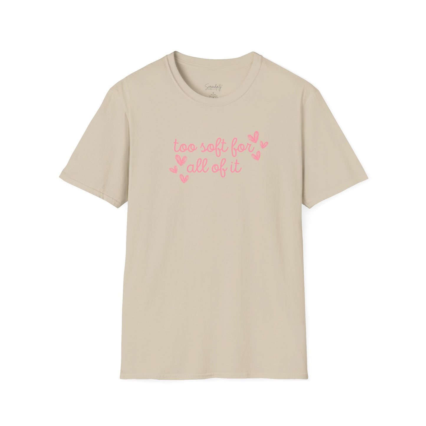 Too Soft For All Of It Soft Style Tee