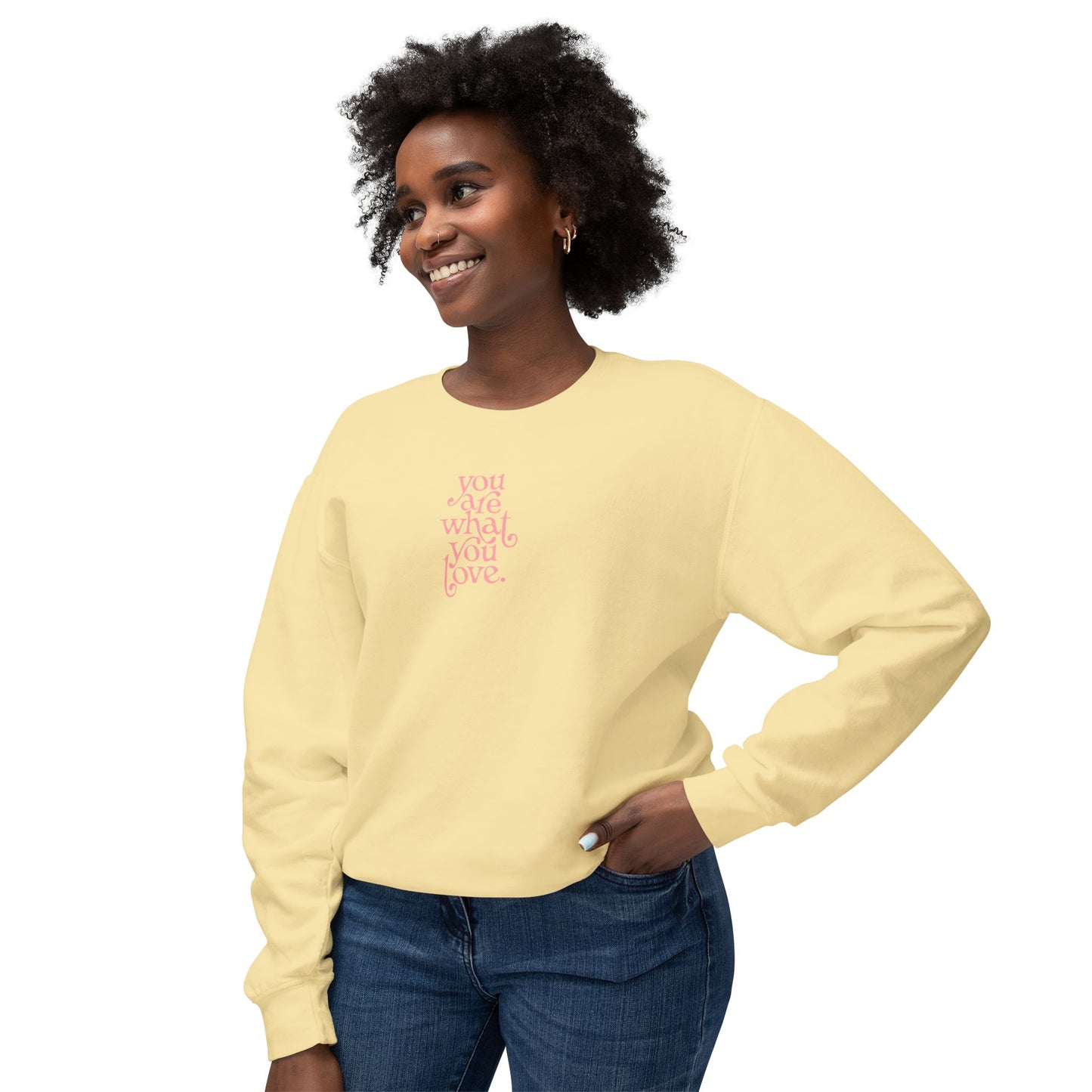 You Are What You Love Comfort Colors Sweatshirt