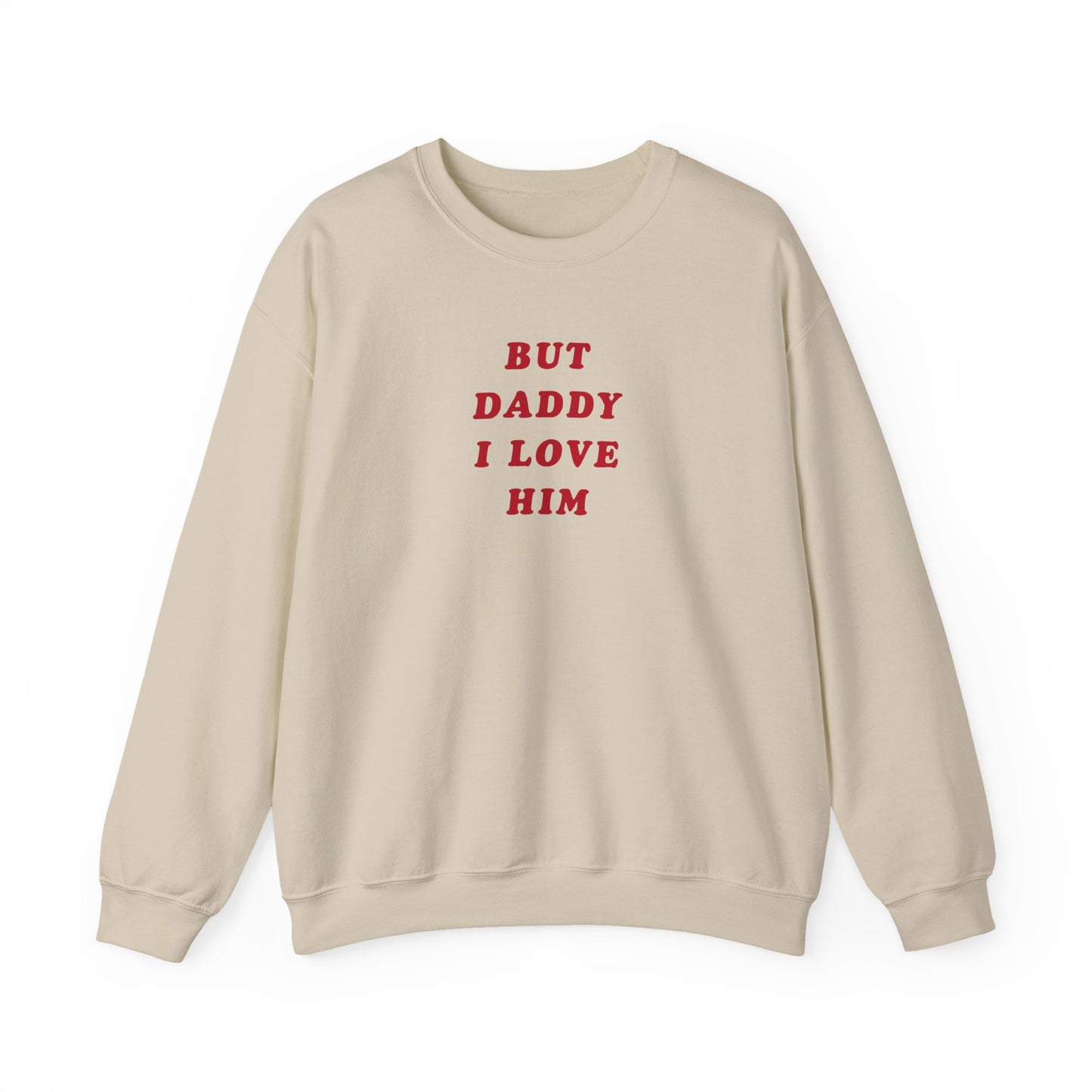 But Daddy I Love Him Crewneck Sweatshirt