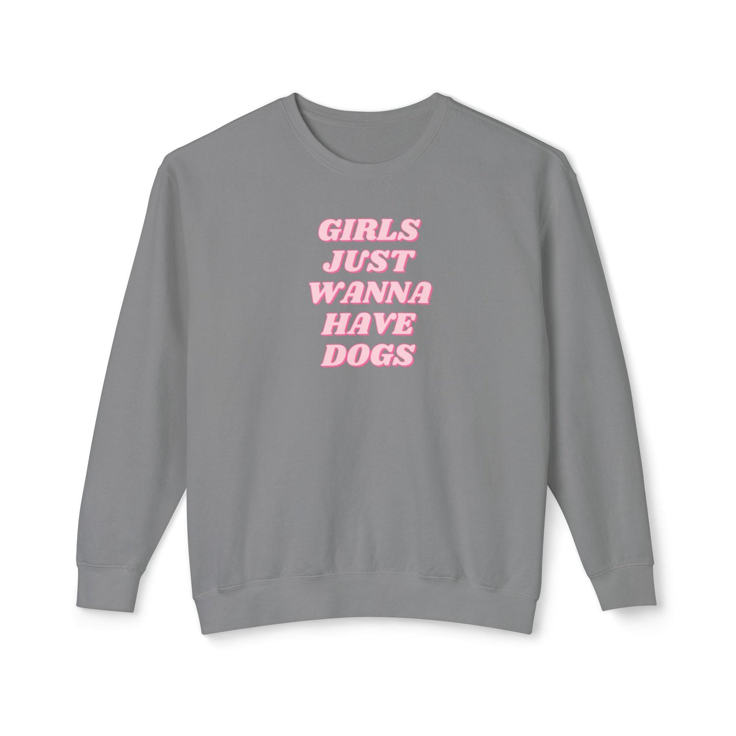 Girls Just Wanna Have Dogs Comfort Colors Sweatshirt