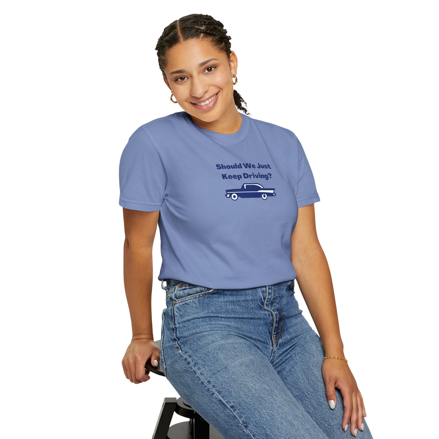 Should We Just Keep Driving? Comfort Colors Tee