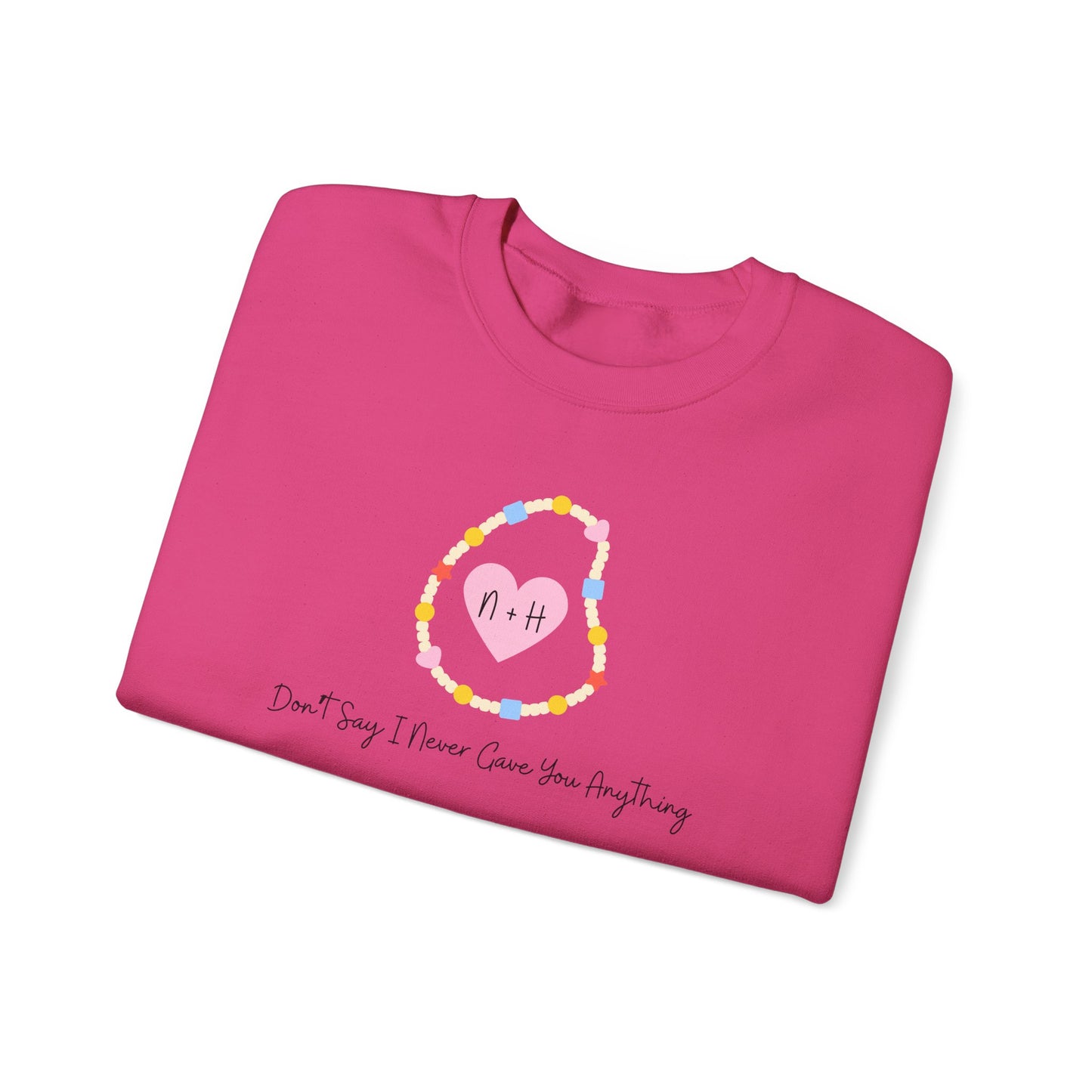 Don't Say I Never Gave You Anything Crewneck Sweatshirt