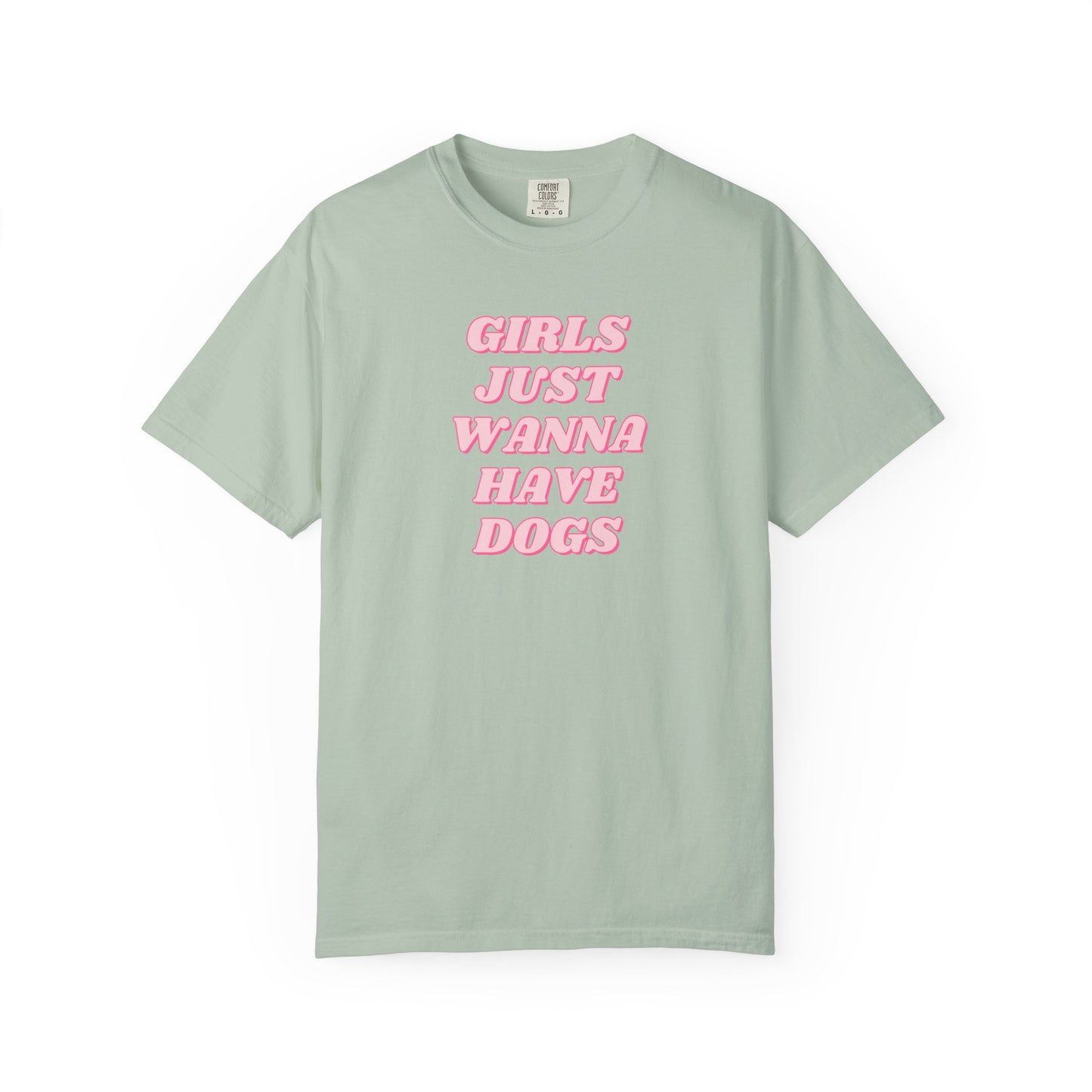 Girls Just Wanna Have Dogs Comfort Colors Tee