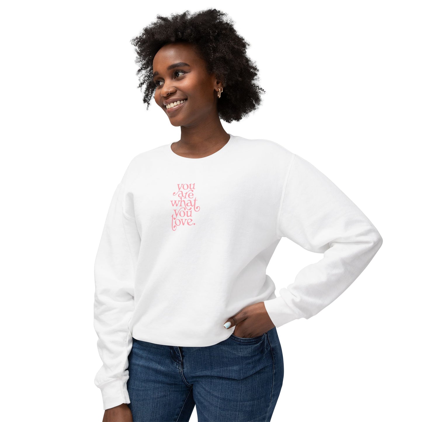 You Are What You Love Comfort Colors Sweatshirt