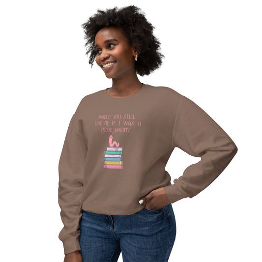 Would You Still Love Me If I Was A (Book)Worm? Comfort Colors Sweatshirt