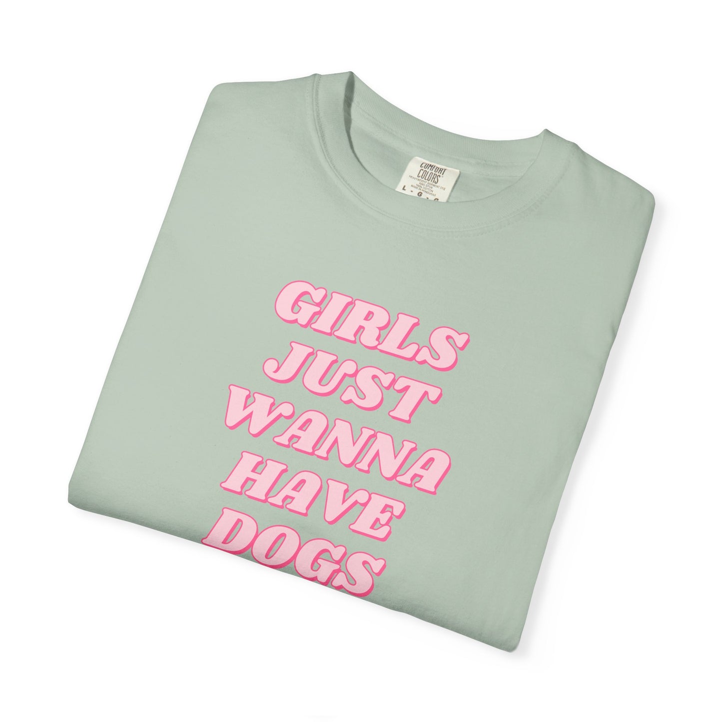 Girls Just Wanna Have Dogs Comfort Colors Tee