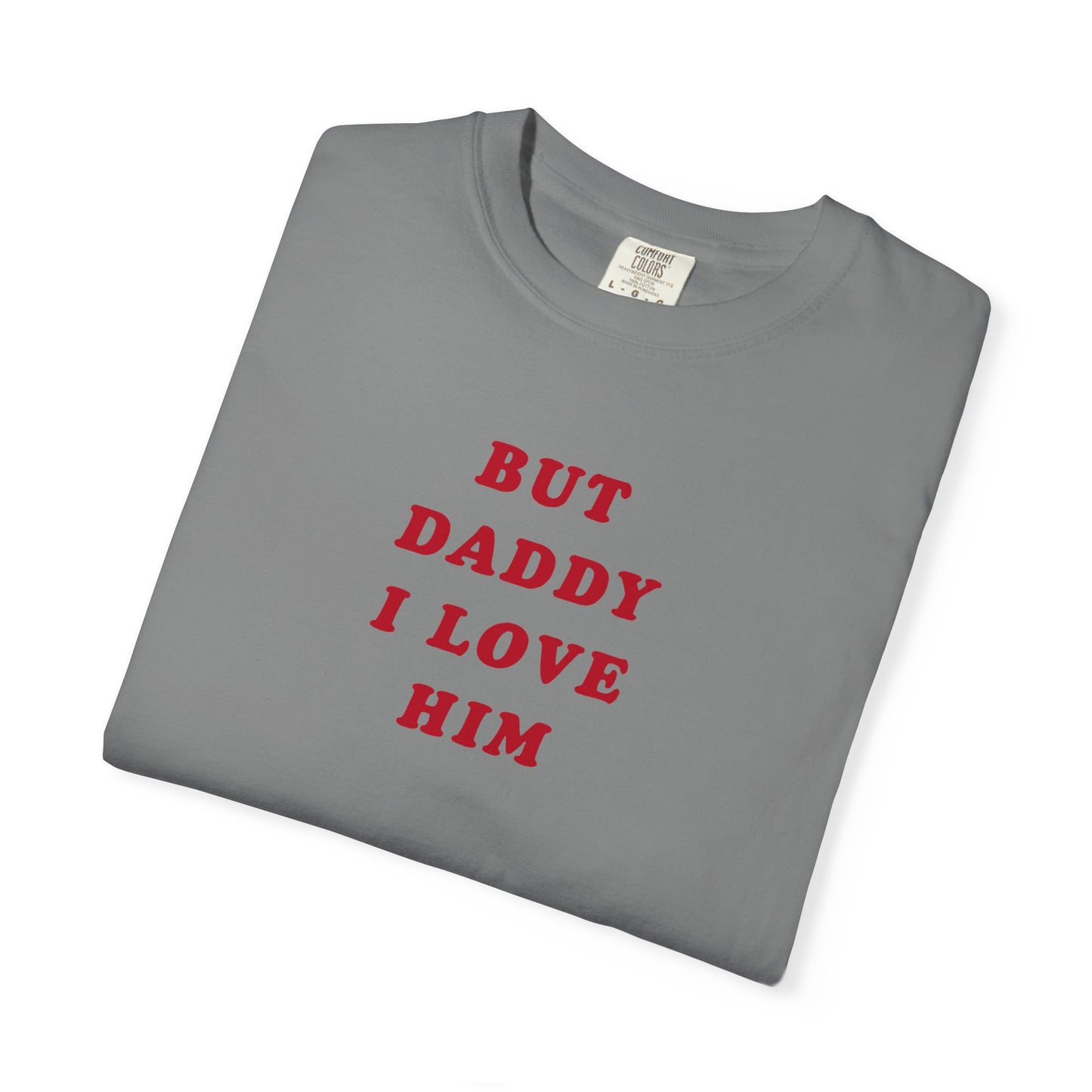 But Daddy I Love Him Comfort Colors Tee