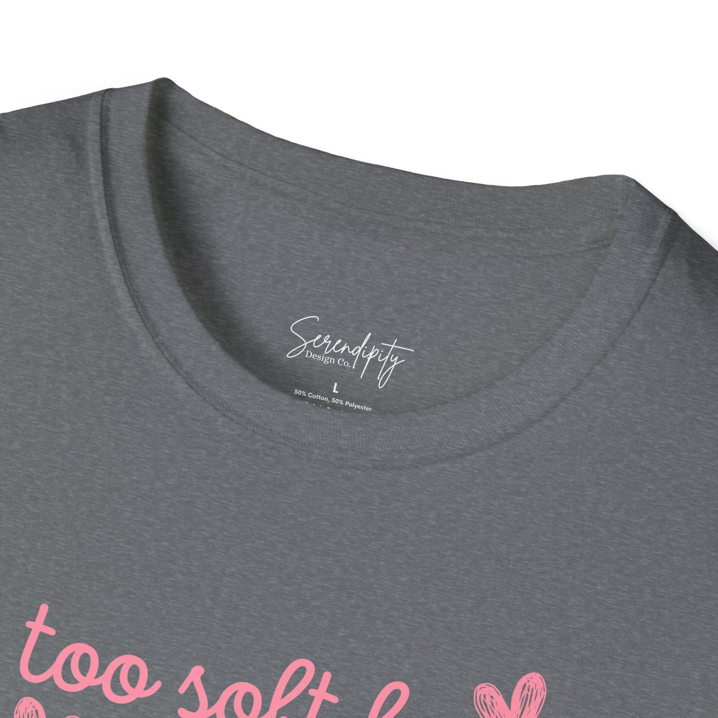 Too Soft For All Of It Soft Style Tee