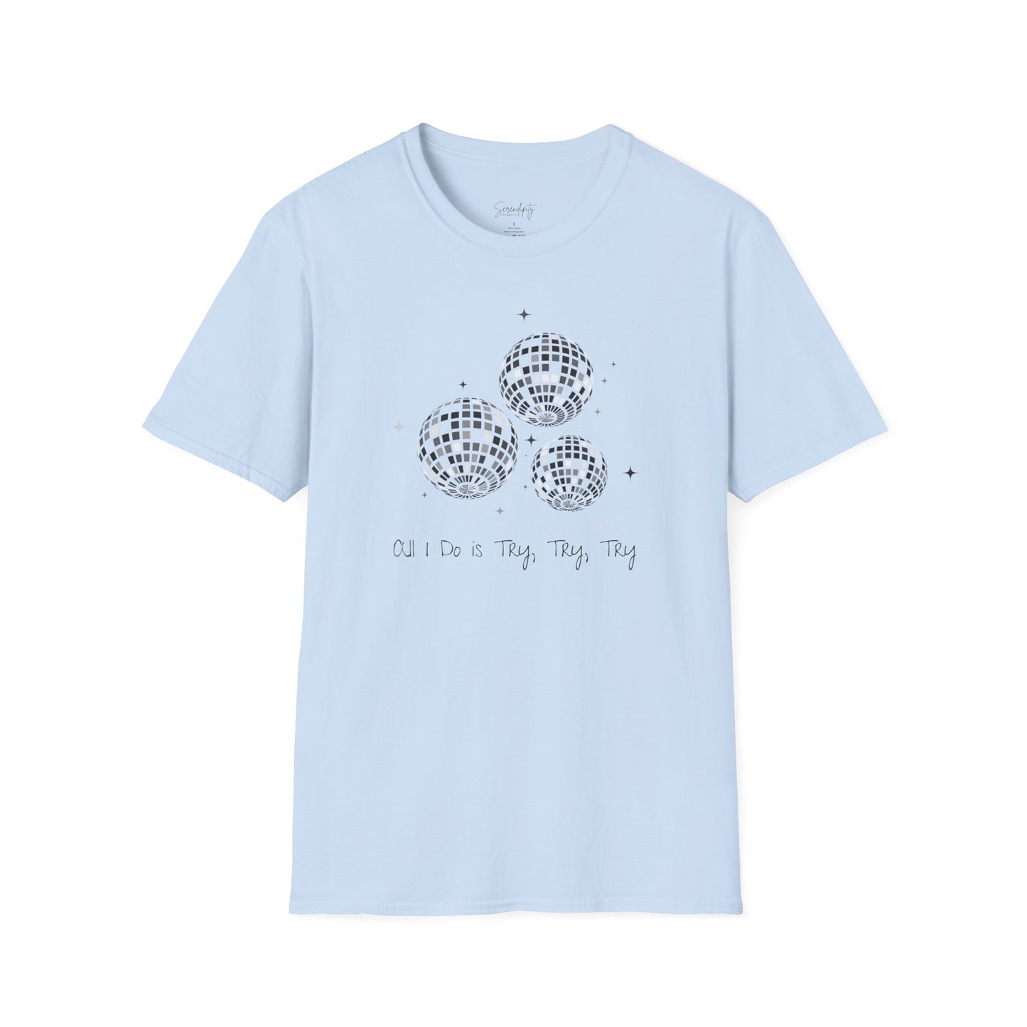 All I Do Is Try, Try, Try Soft Style Tee