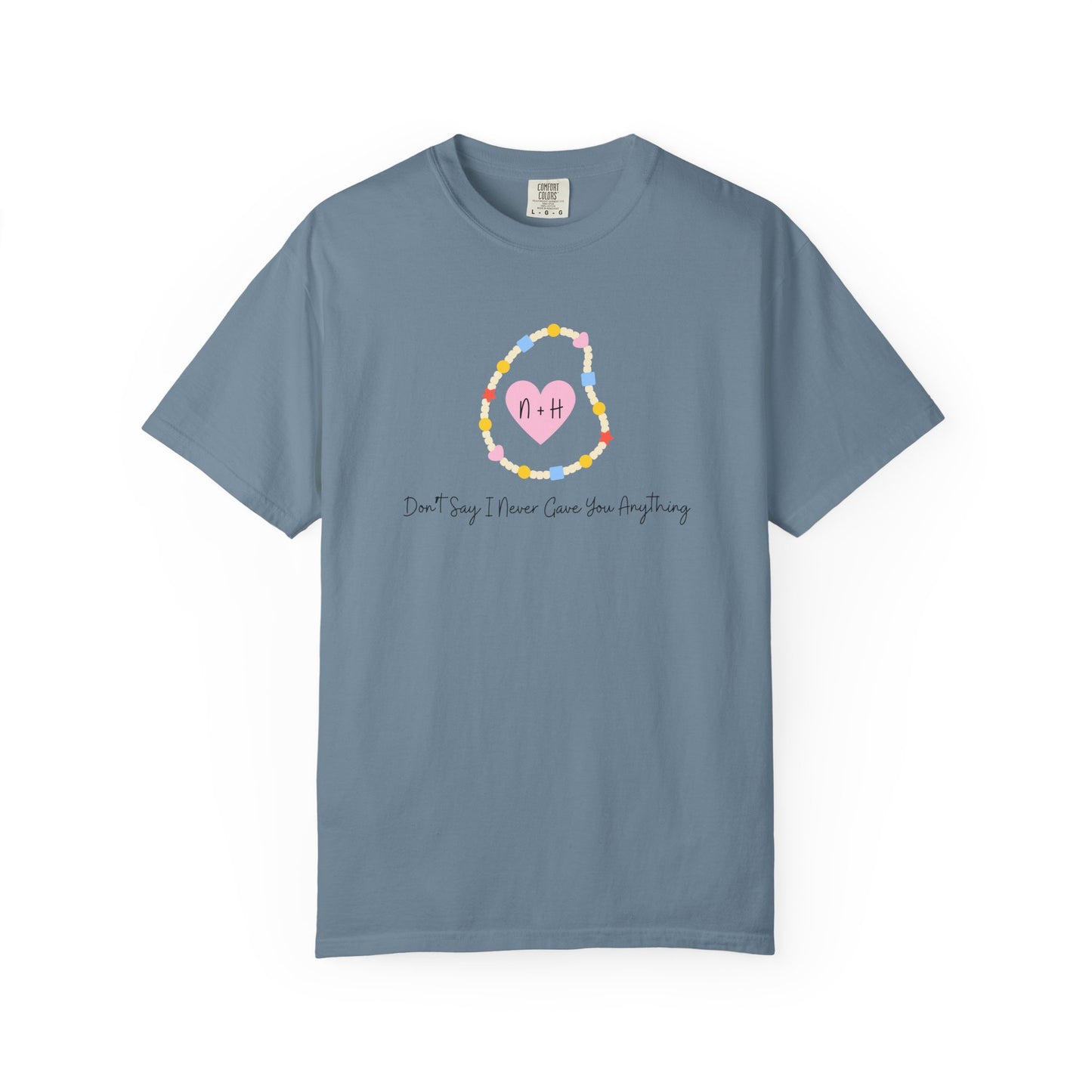 Don't Say I Never Gave You Anything Comfort Colors Tee