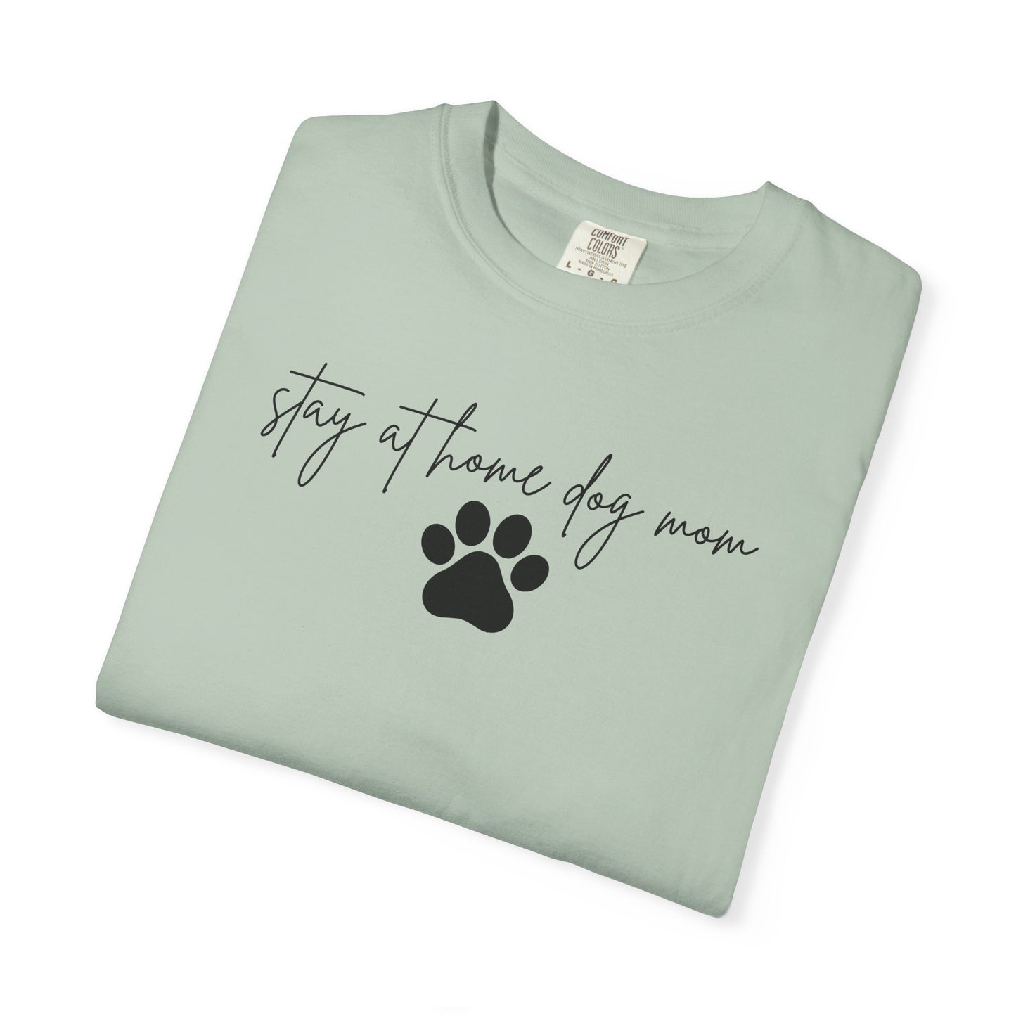 Stay At Home Dog Mom Comfort Colors Tee