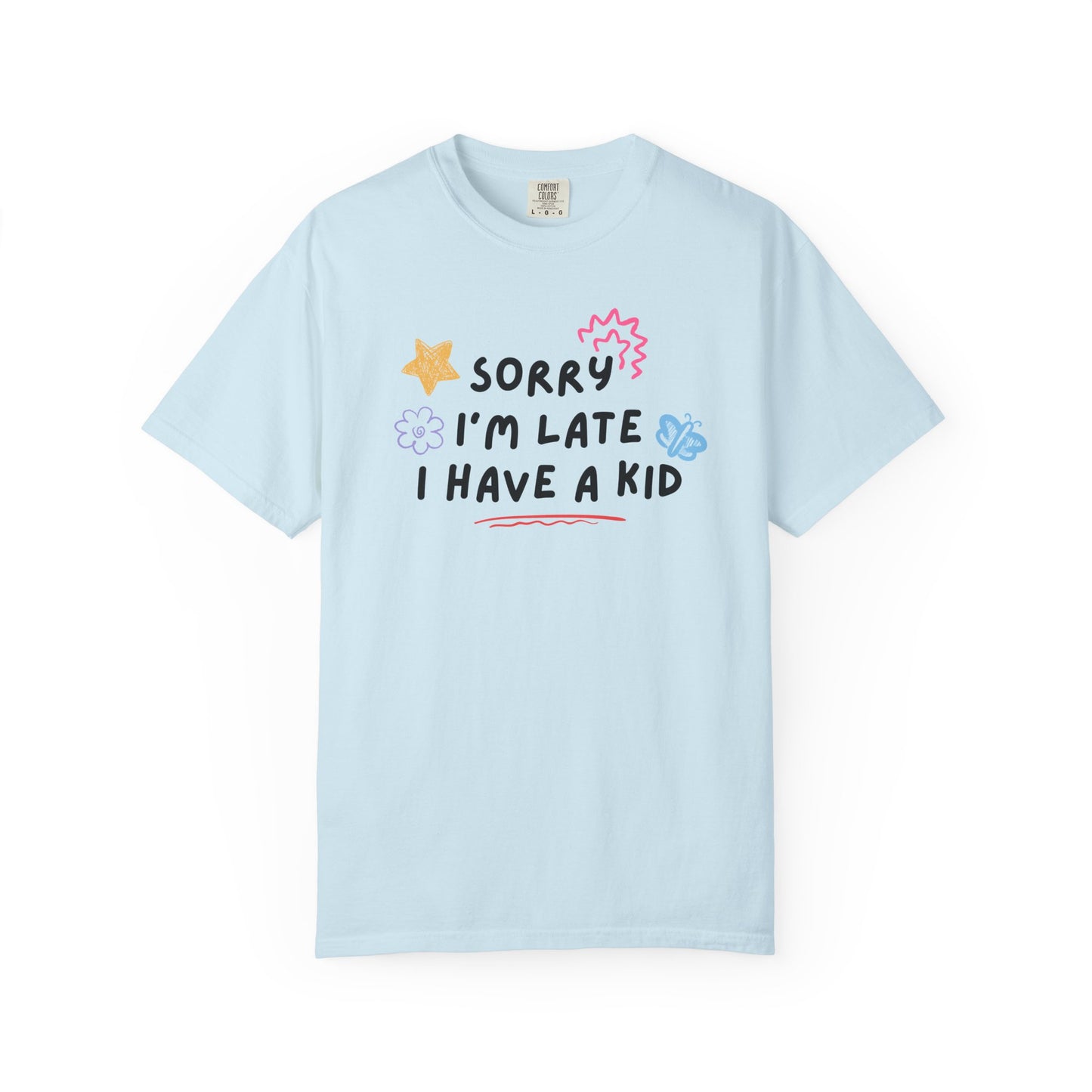 Sorry I'm Late I Have a Kid Comfort Colors Tee