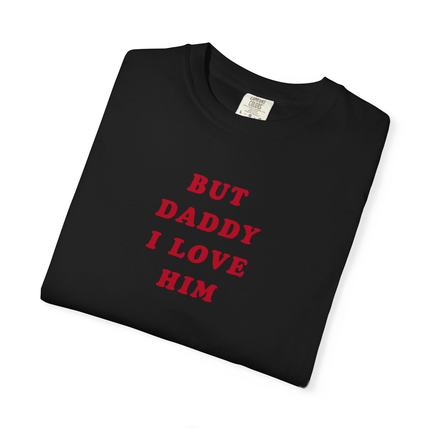 But Daddy I Love Him Comfort Colors Tee