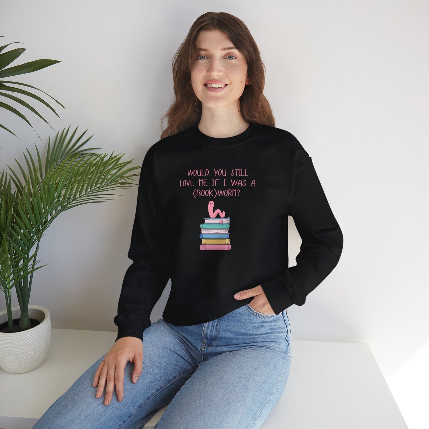 Would You Still Love Me If I Was A (Book)Worm? Crewneck Sweatshirt