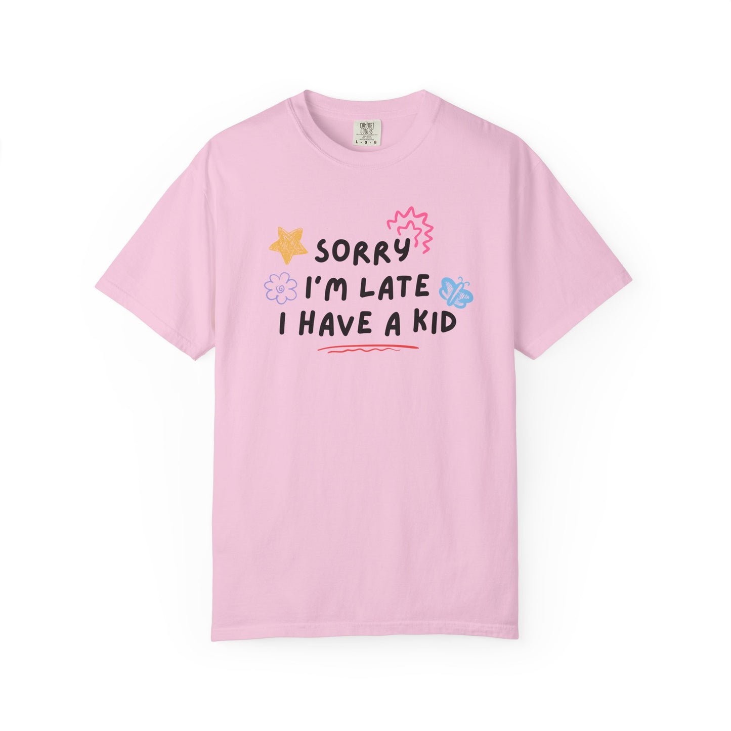 Sorry I'm Late I Have a Kid Comfort Colors Tee