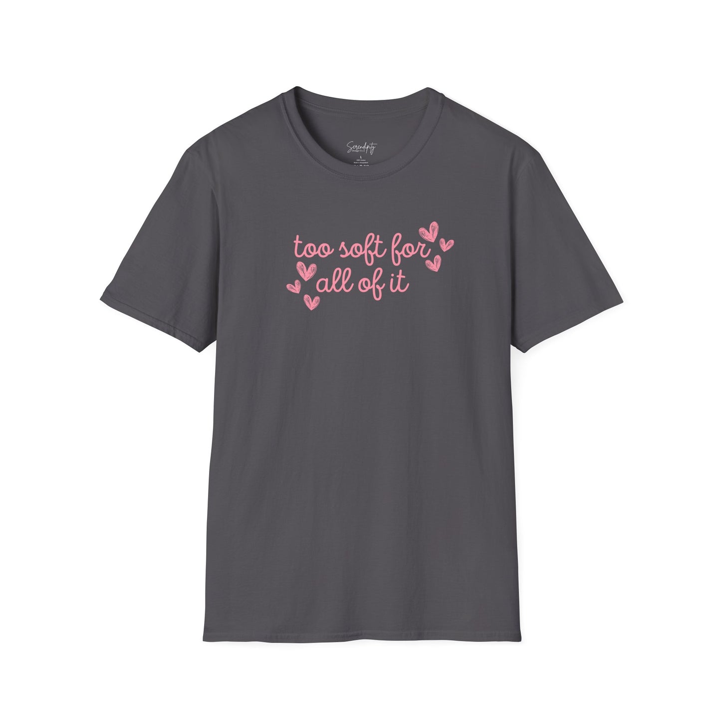 Too Soft For All Of It Soft Style Tee