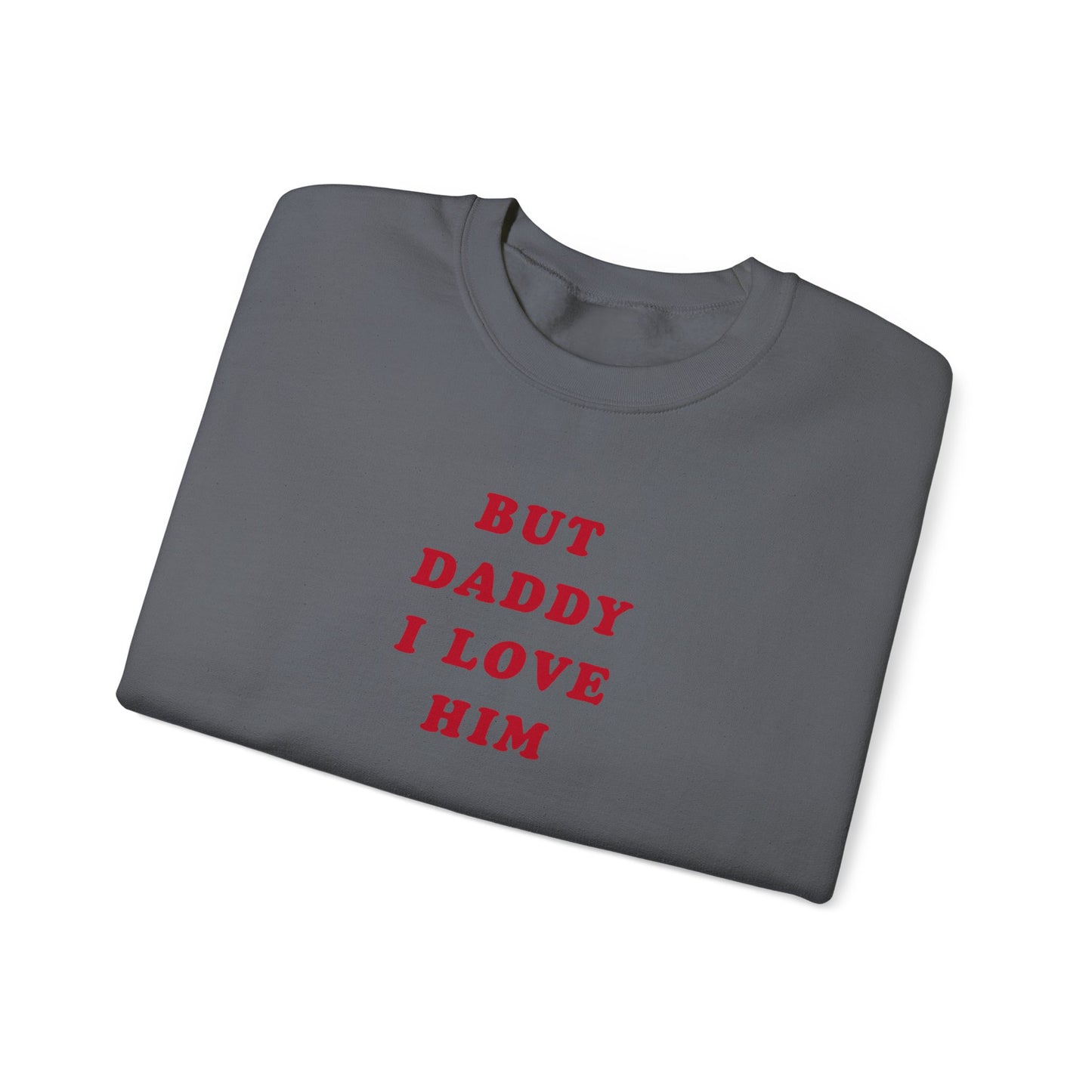 But Daddy I Love Him Crewneck Sweatshirt