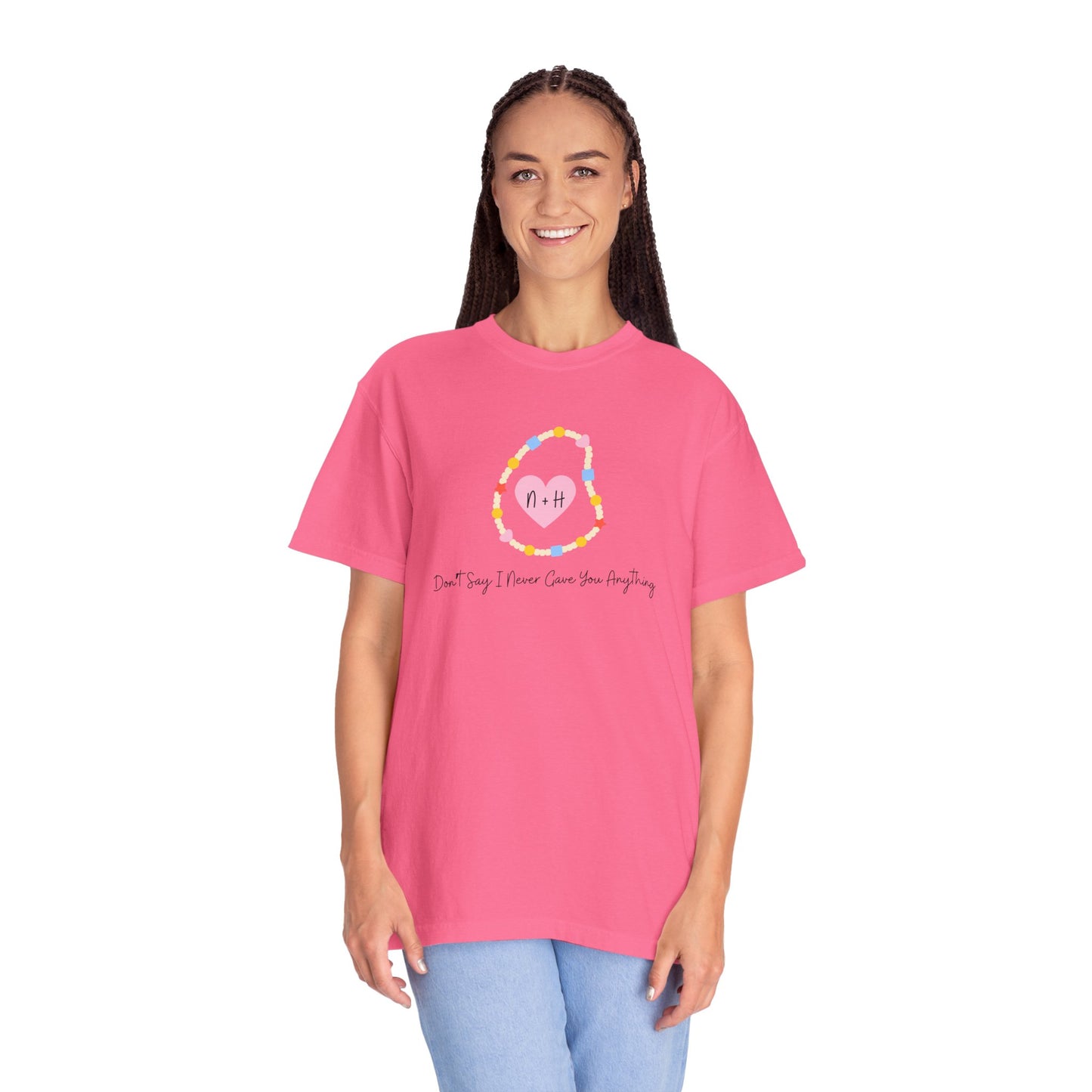Don't Say I Never Gave You Anything Comfort Colors Tee