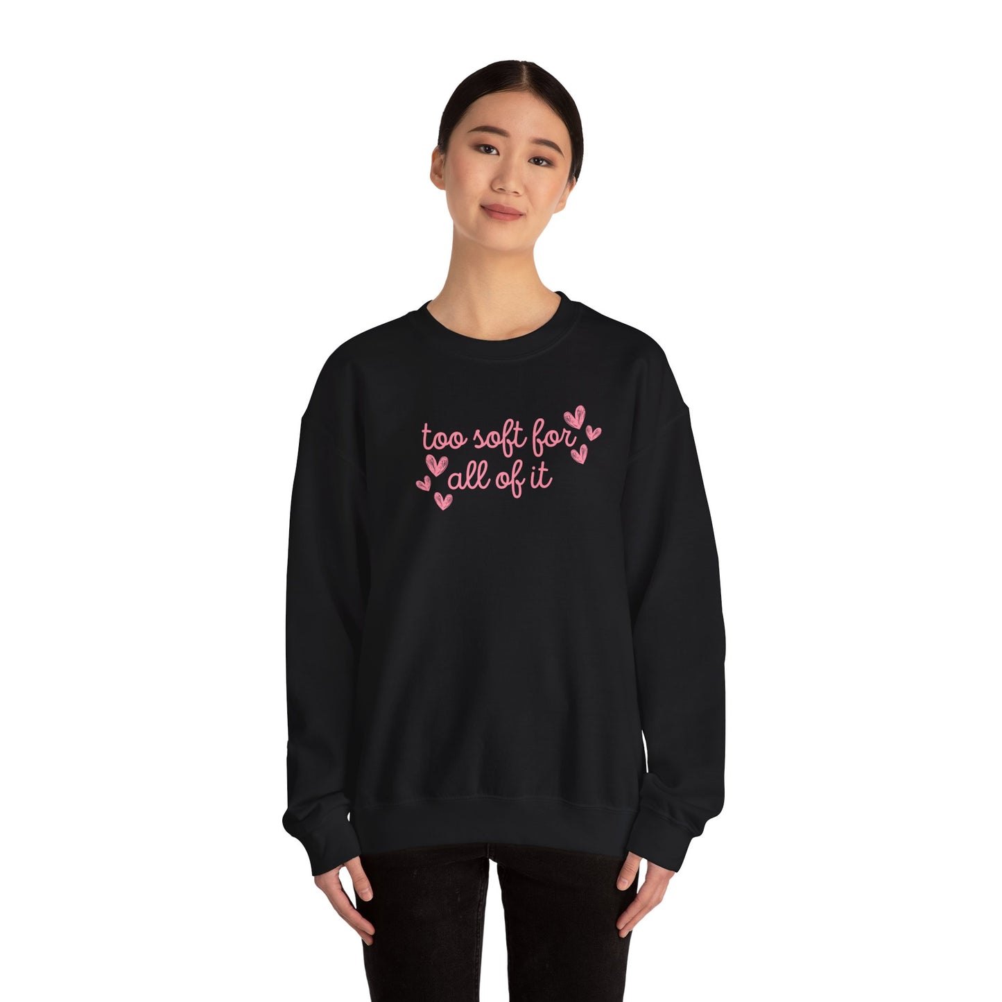 Too Soft For All Of It Crewneck Sweatshirt