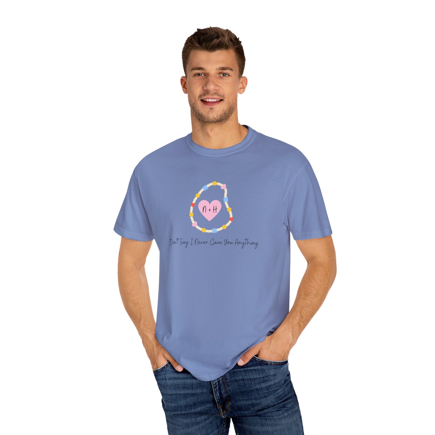 Don't Say I Never Gave You Anything Comfort Colors Tee
