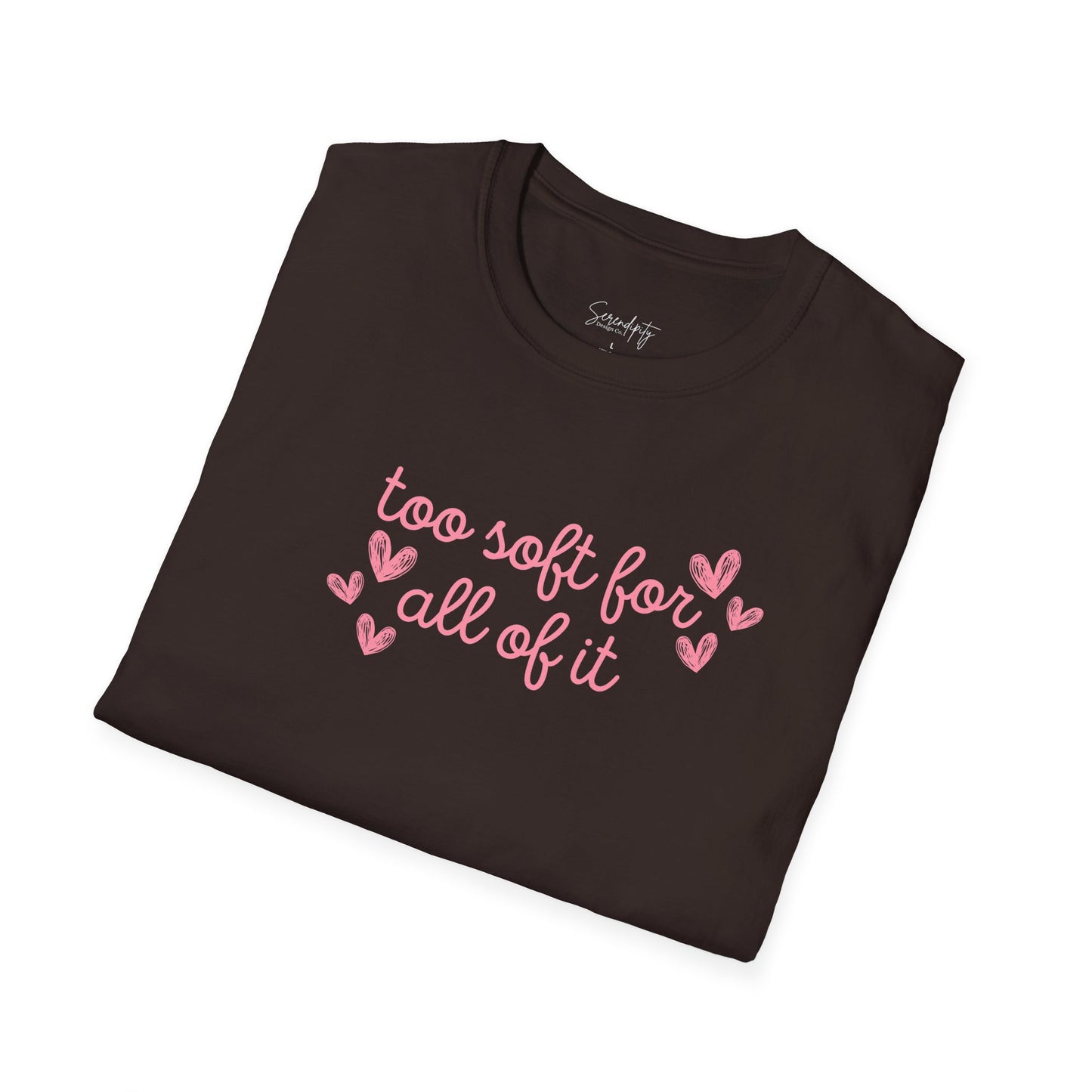 Too Soft For All Of It Soft Style Tee