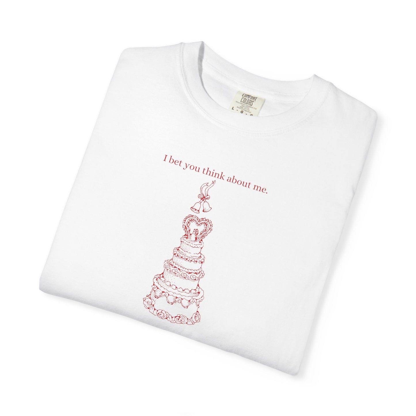 I Bet You Think About Me Comfort Colors Tee